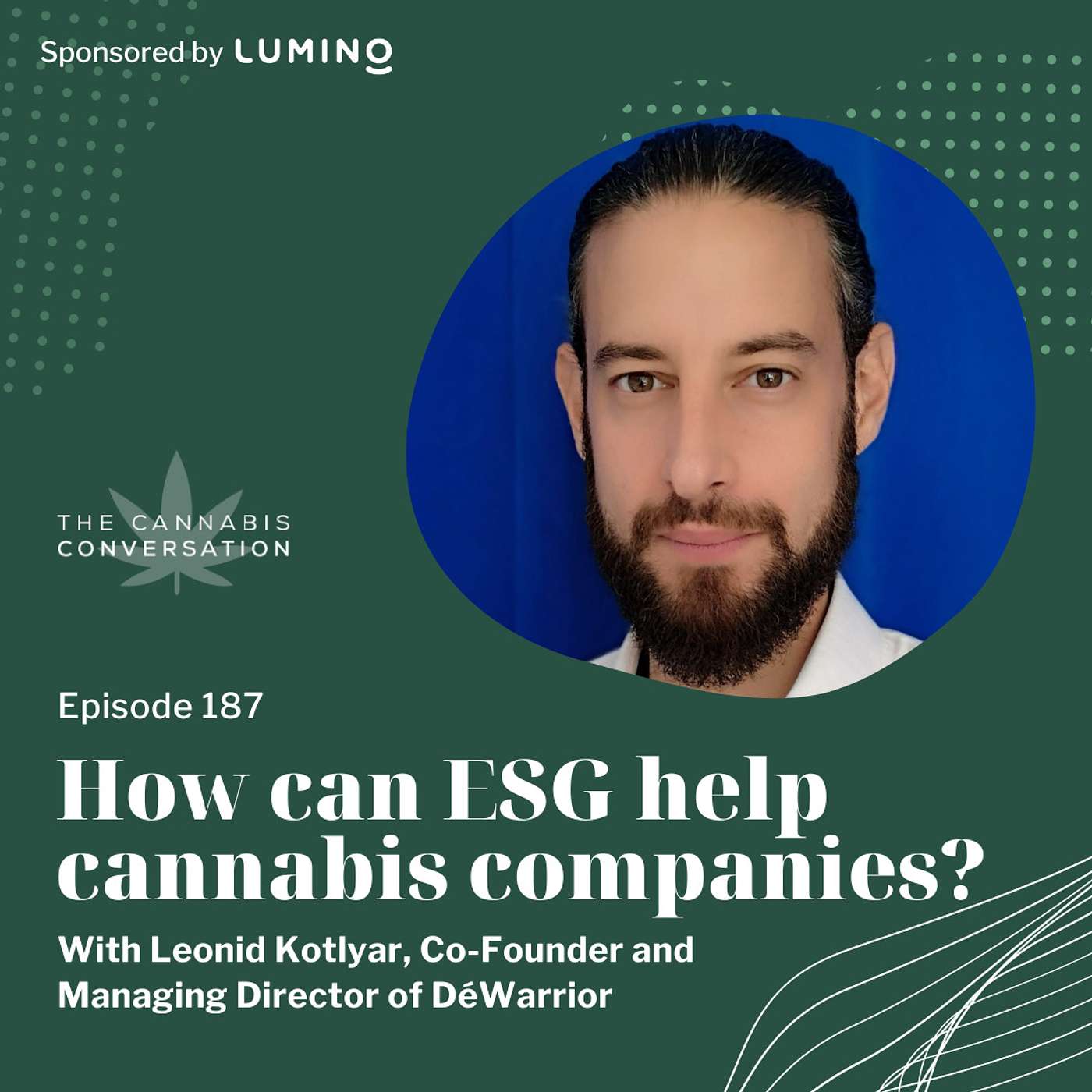 EPISODE #187: How can ESG help cannabis companies? with Leonid Kotlyar, Co-Founder and Managing Director of DéWarrior