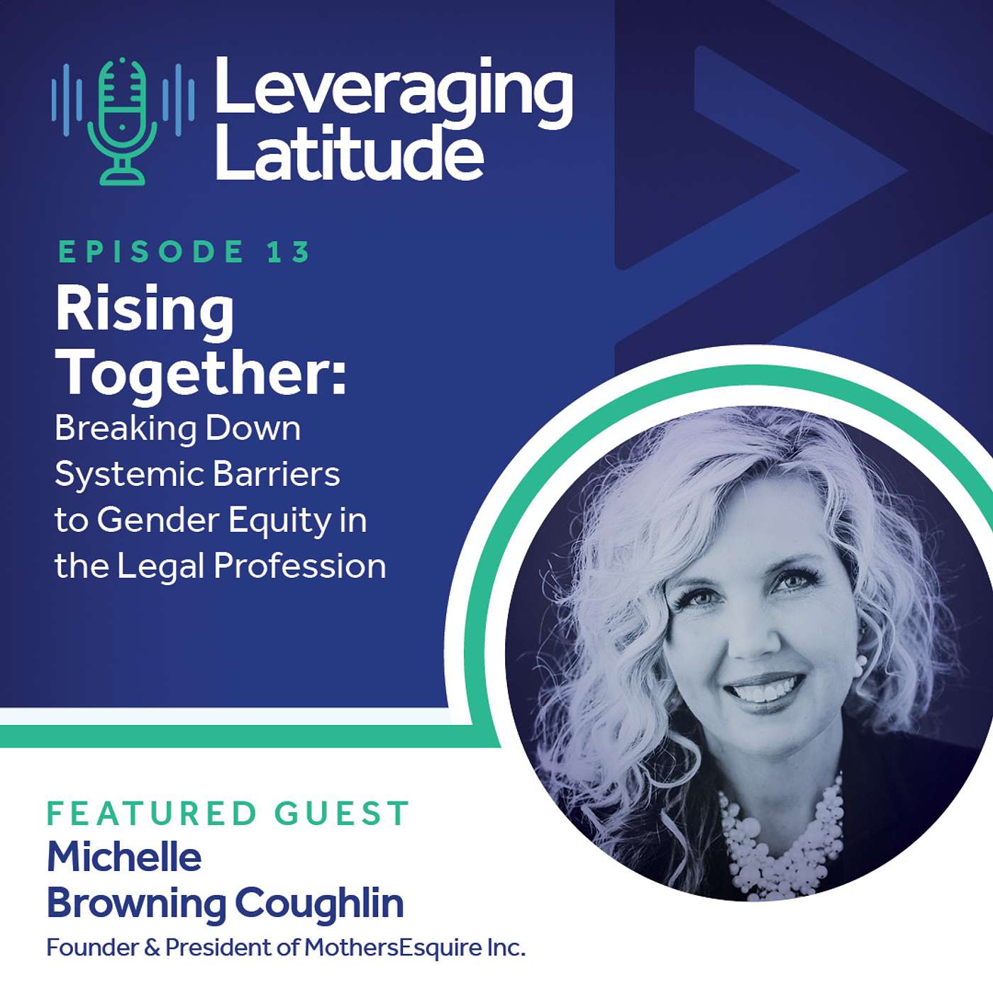 Rising Together | Breaking Down Systemic Barriers to Gender Equity in the Legal Profession with MothersEsquire Founder, Michelle Browning Coughlin