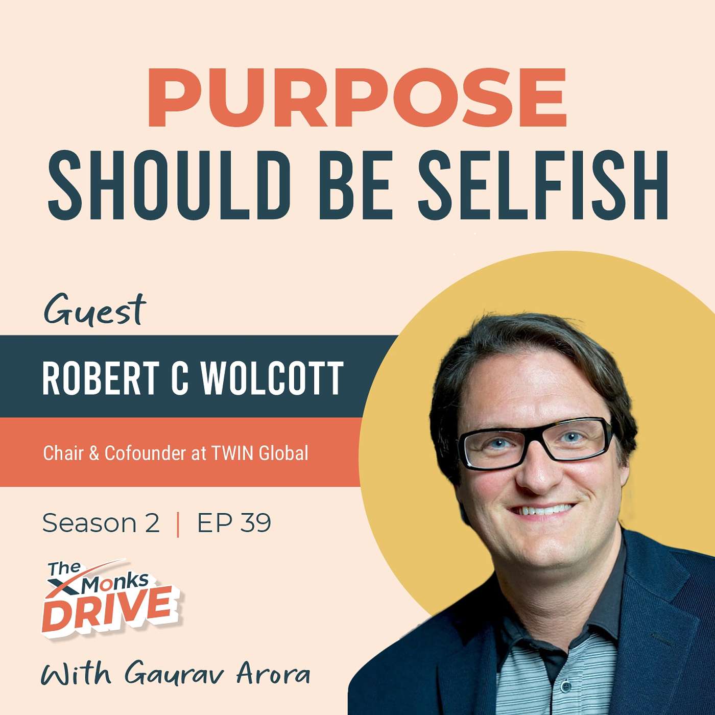 S2 E40 : Purpose Should Be Selfish ft. Robert C Wolcott