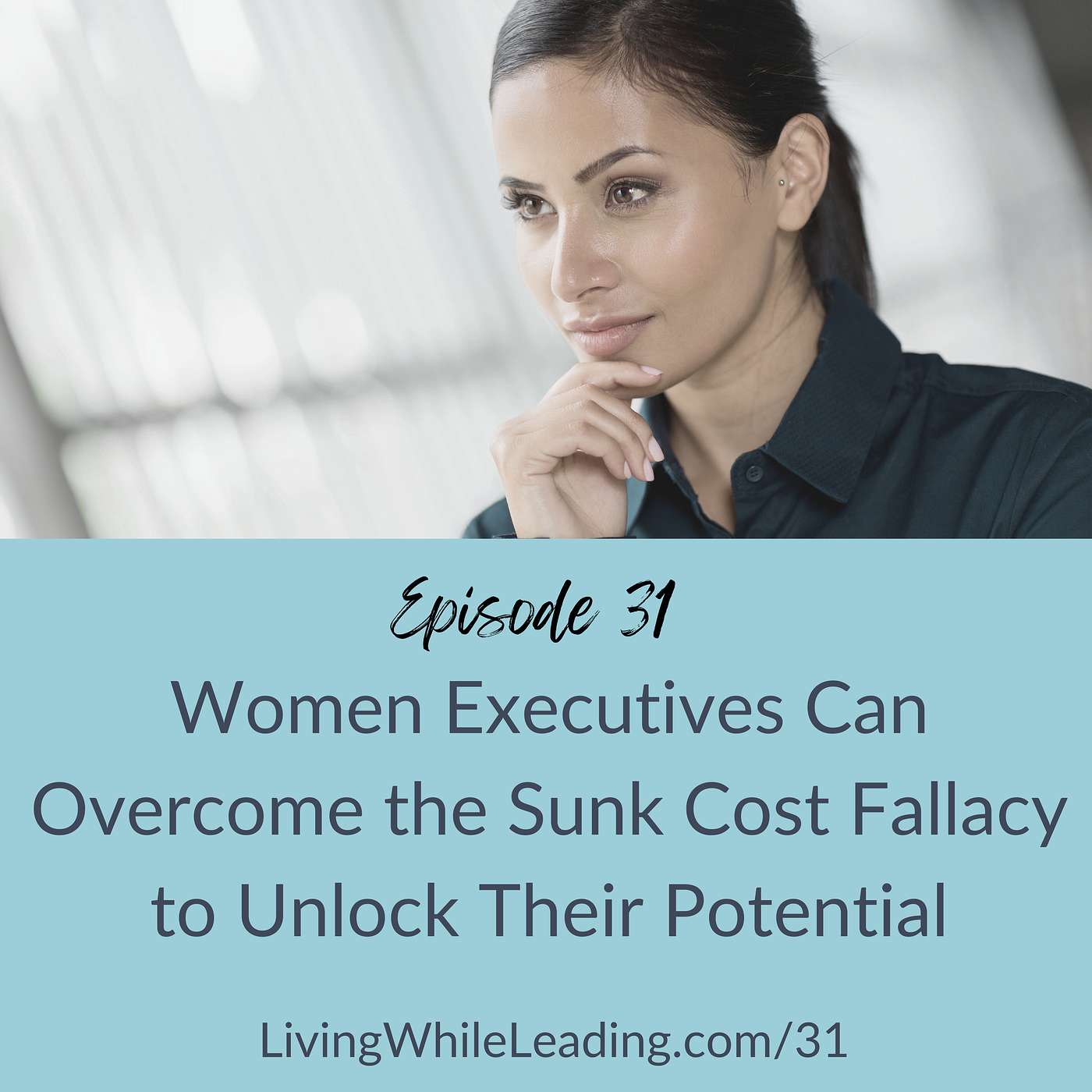 31: Women Executives Can Overcome the Sunk Cost Fallacy to Unlock Their Potential