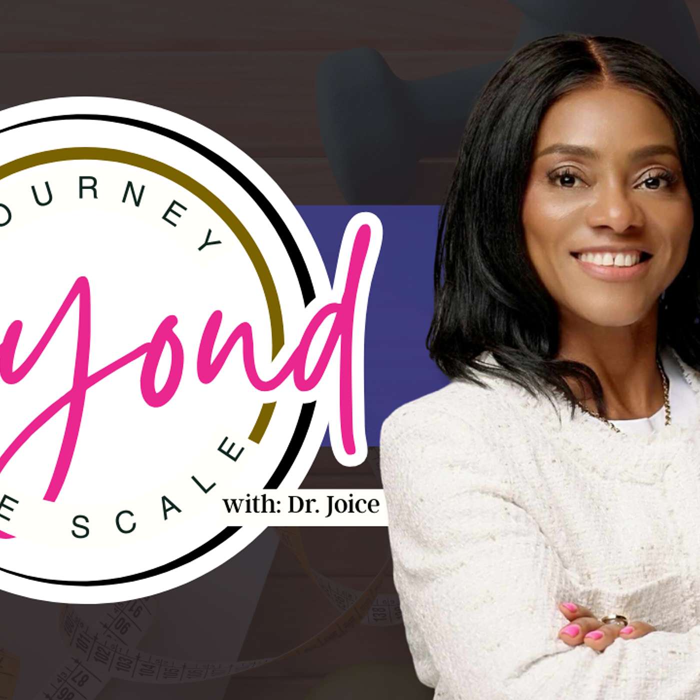 Journey Beyond The Scale, with Dr. Joice