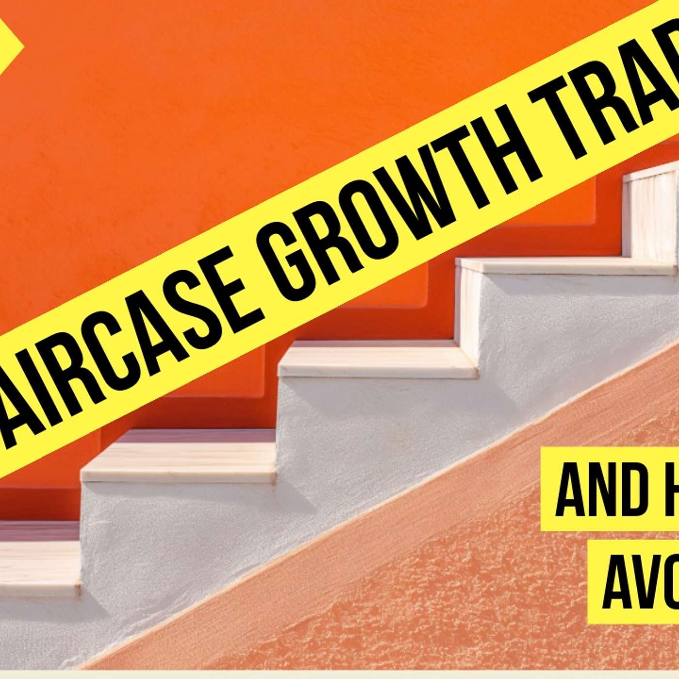Episode 162 - The Staircase Trap - A Growth ‘Curve’ No One Wants