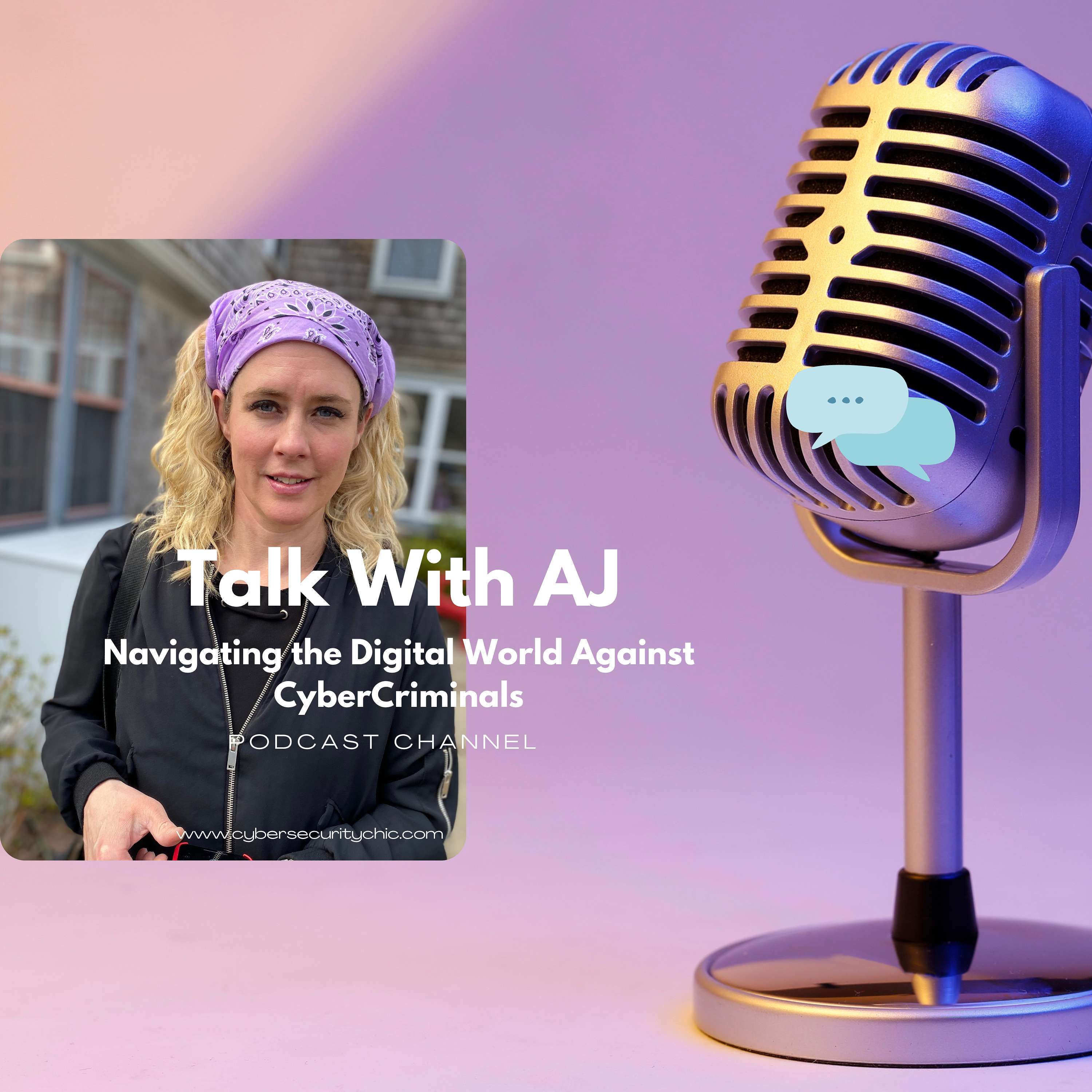 Talk With AJ Navigating the Digital World Against CyberCriminals podcast artwork