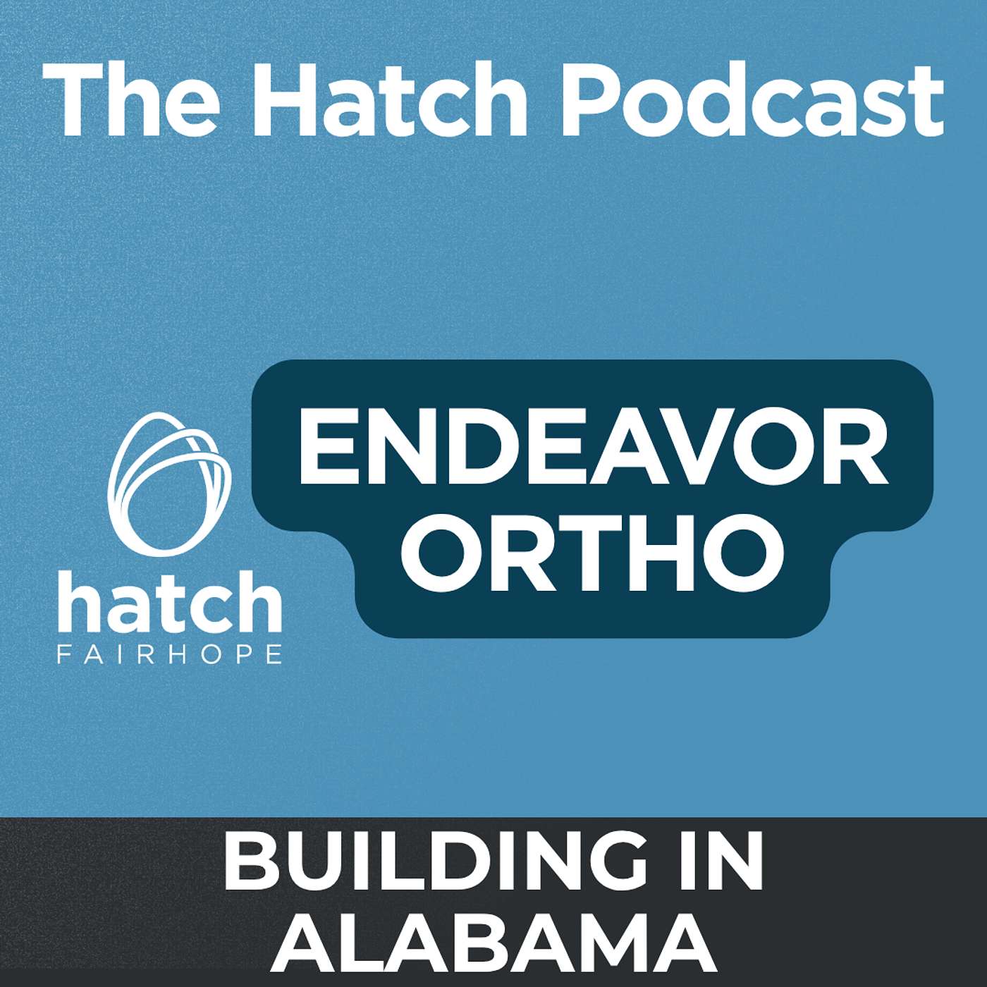 Building the Future of Orthopedics in Alabama | Endeavor Ortho | Hatch Podcast episode artwork