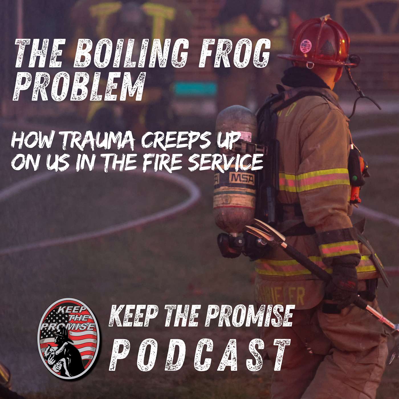 082. The Boiling Frog Problem: How Trauma Creeps Up on Us in the Fire Service [Part 1]