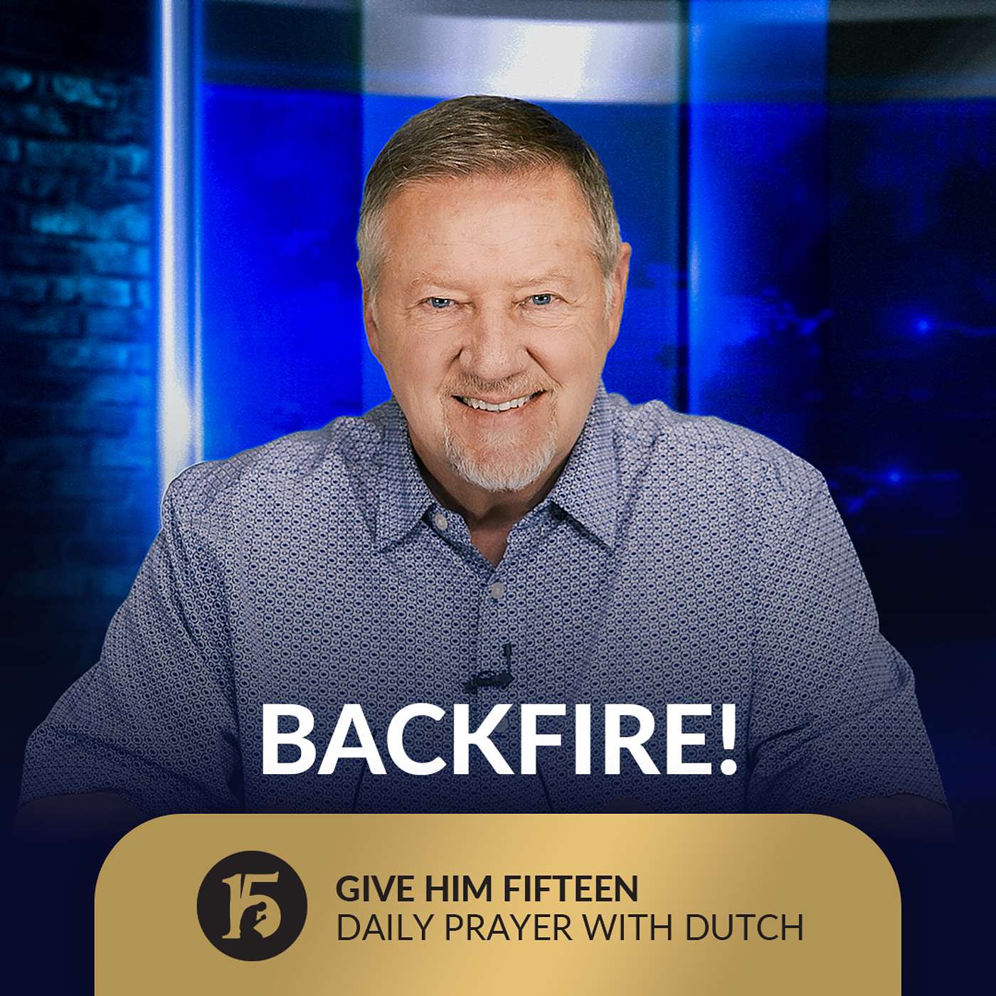 Backfire! | Give Him 15: Daily Prayer with Dutch | September 22, 2025