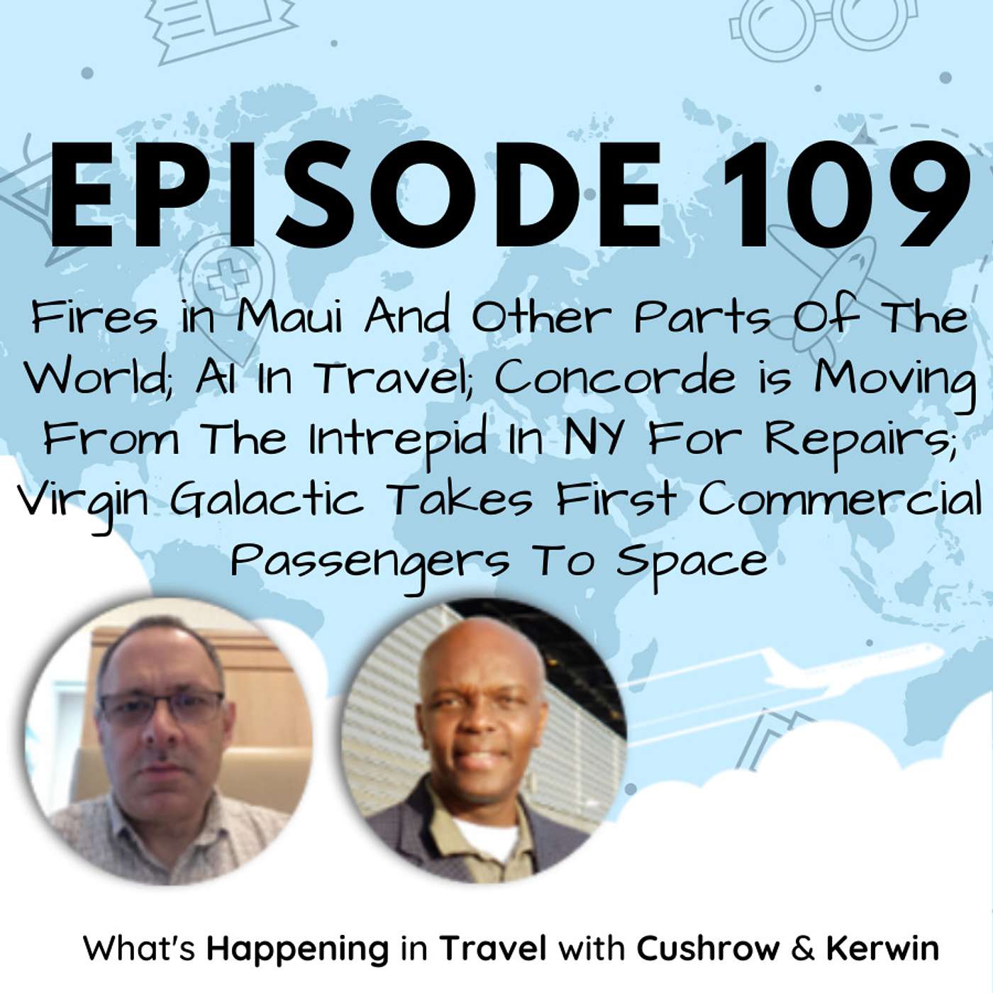 Episode 109: Fires in Maui And Other Parts Of The World; AI In Travel; Concorde is Moving From The Intrepid In NY For Repairs; Virgin Galactic Takes First Commercial Passengers To Space