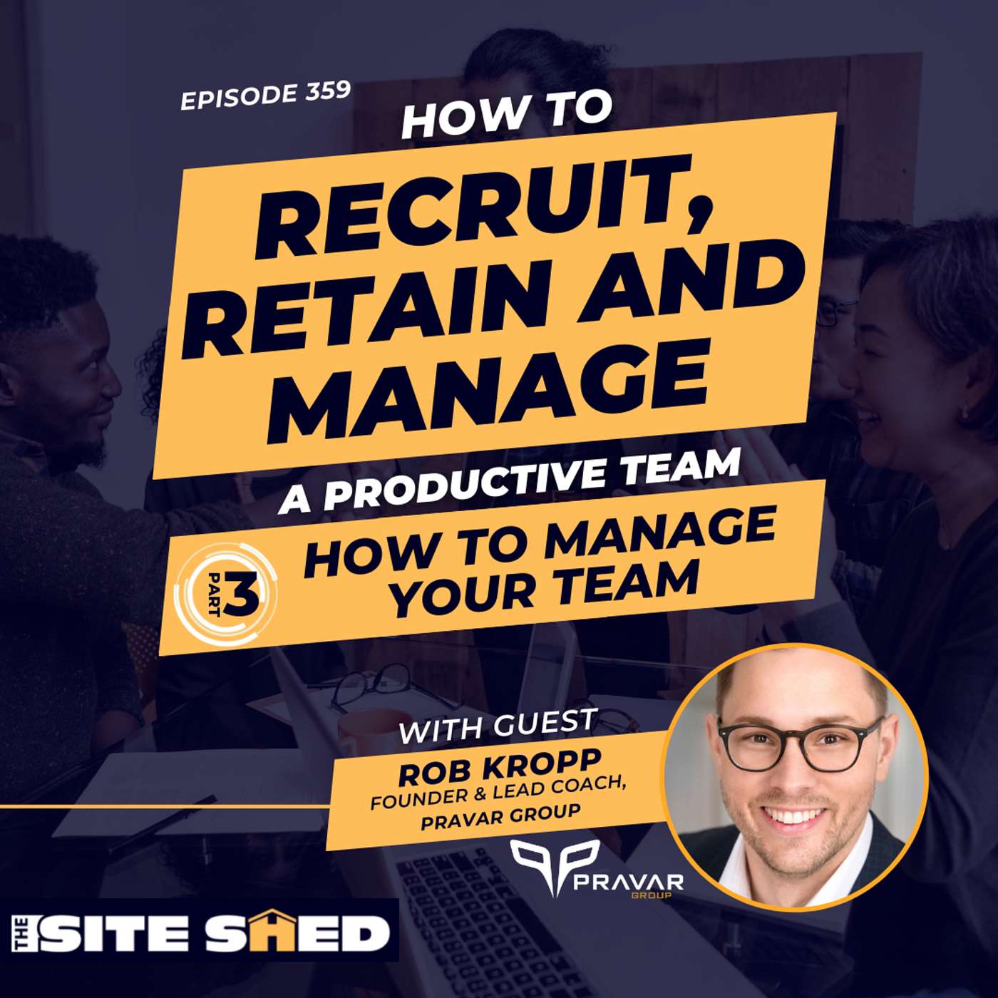Part 3: How to manage your team | ft. Robb Kropp | Ep. 359