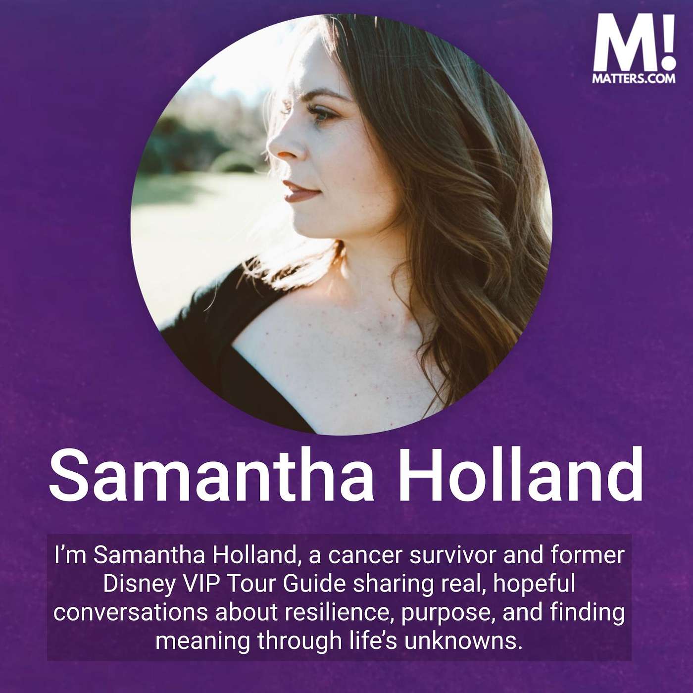 Purpose and Storytelling, with Samantha Holland - Cancer Survivor, Resilience Coach, and Former Disney VIP Tour Guide