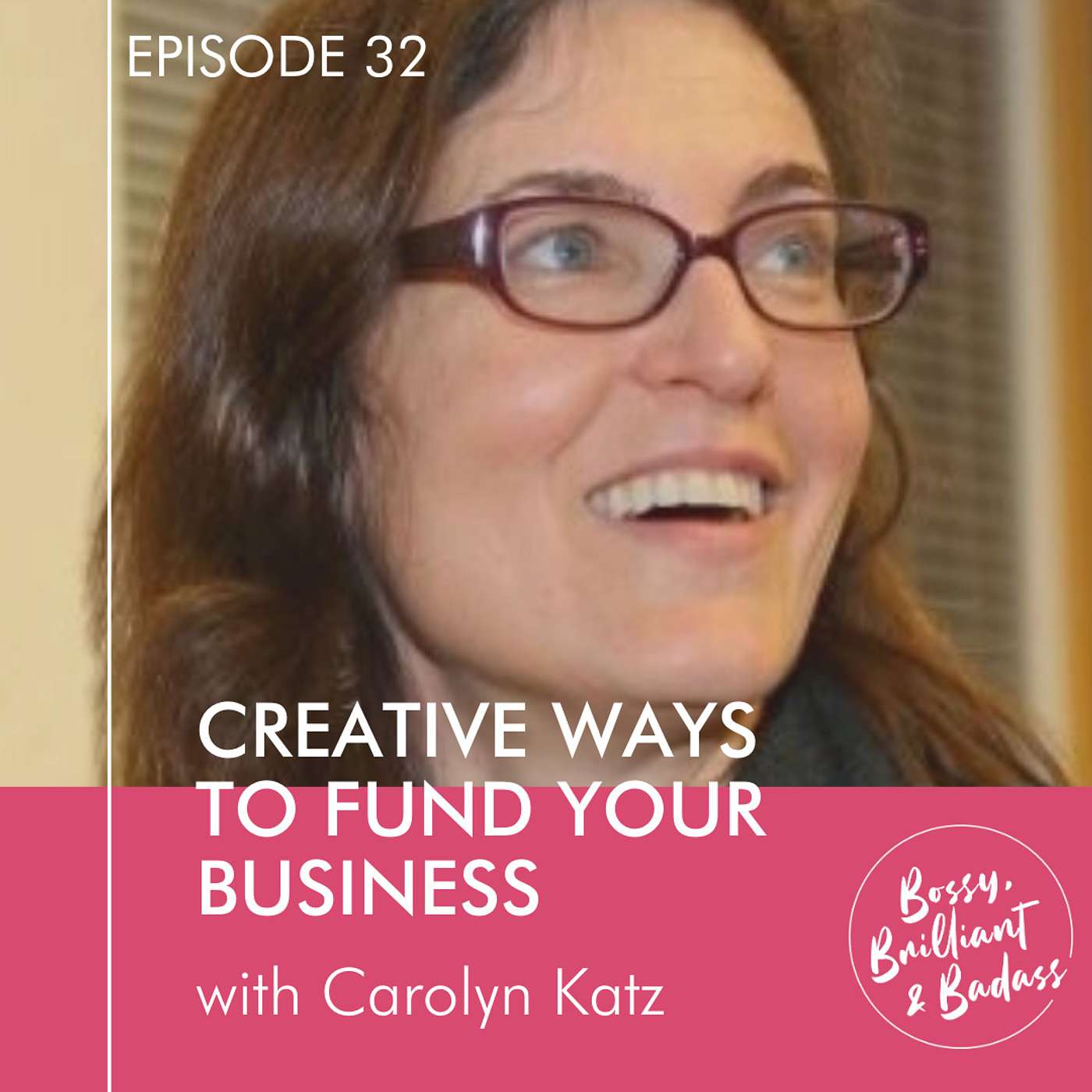 cover of episode Creative Ways to Find Funding for Your Business (with Carolyn Katz)