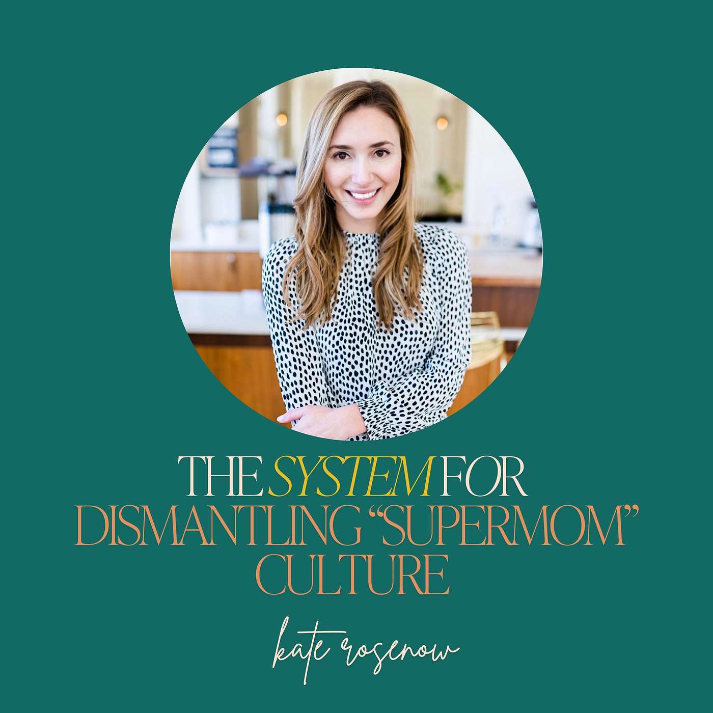 42: The System for Dismantling “Supermom” Culture with Kate Rosenow