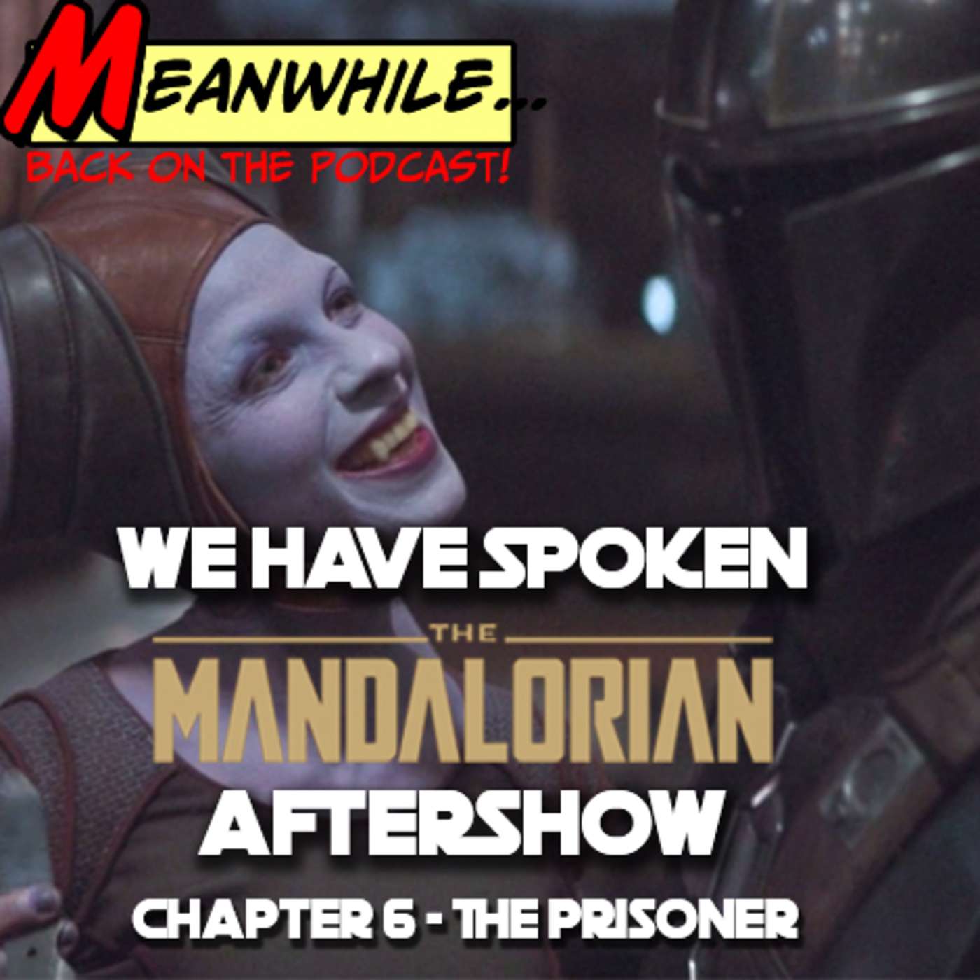 Ep. 23- We Have Spoken - The Mandalorian Aftershow - Chapter 6 - The Prisoner
