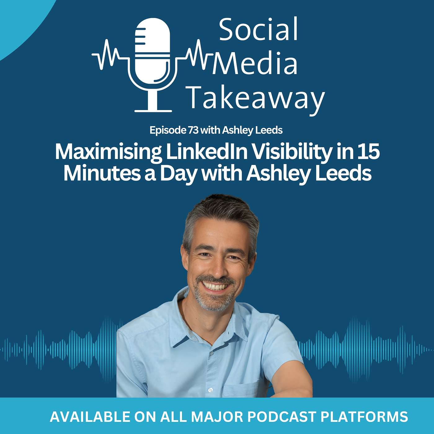 Maximising LinkedIn Visibility in 15 Minutes a Day with Ashley Leeds