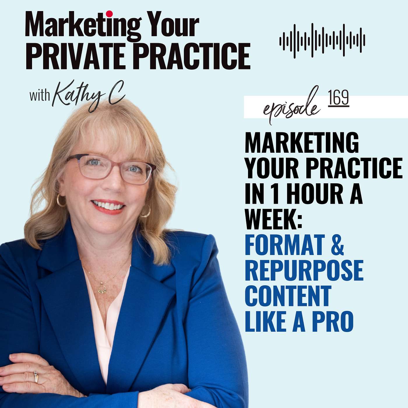 Marketing Your Practice in 1 Hour a Week: Format and Repurpose Content like a Pro - Ep 169