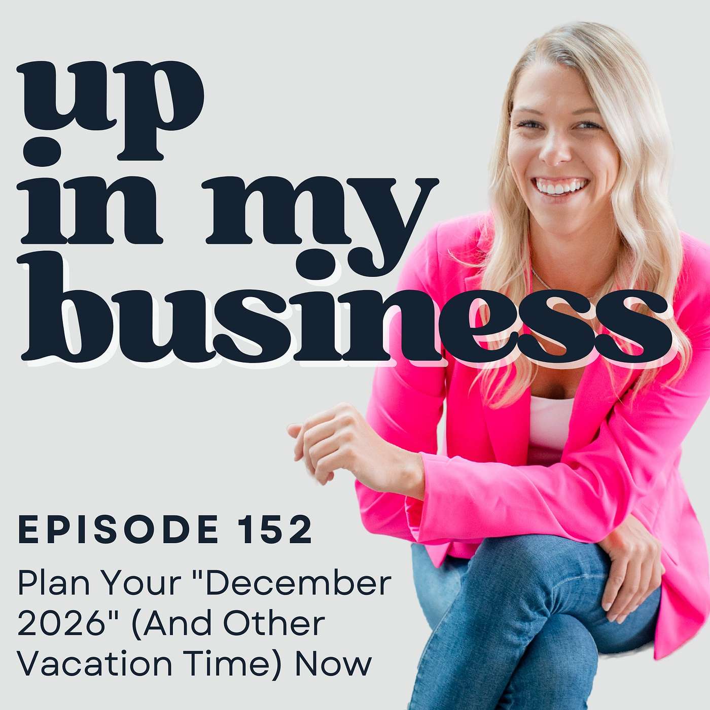 Episode 152: Plan Your "December 2026" (And Other Vacation Time) Now