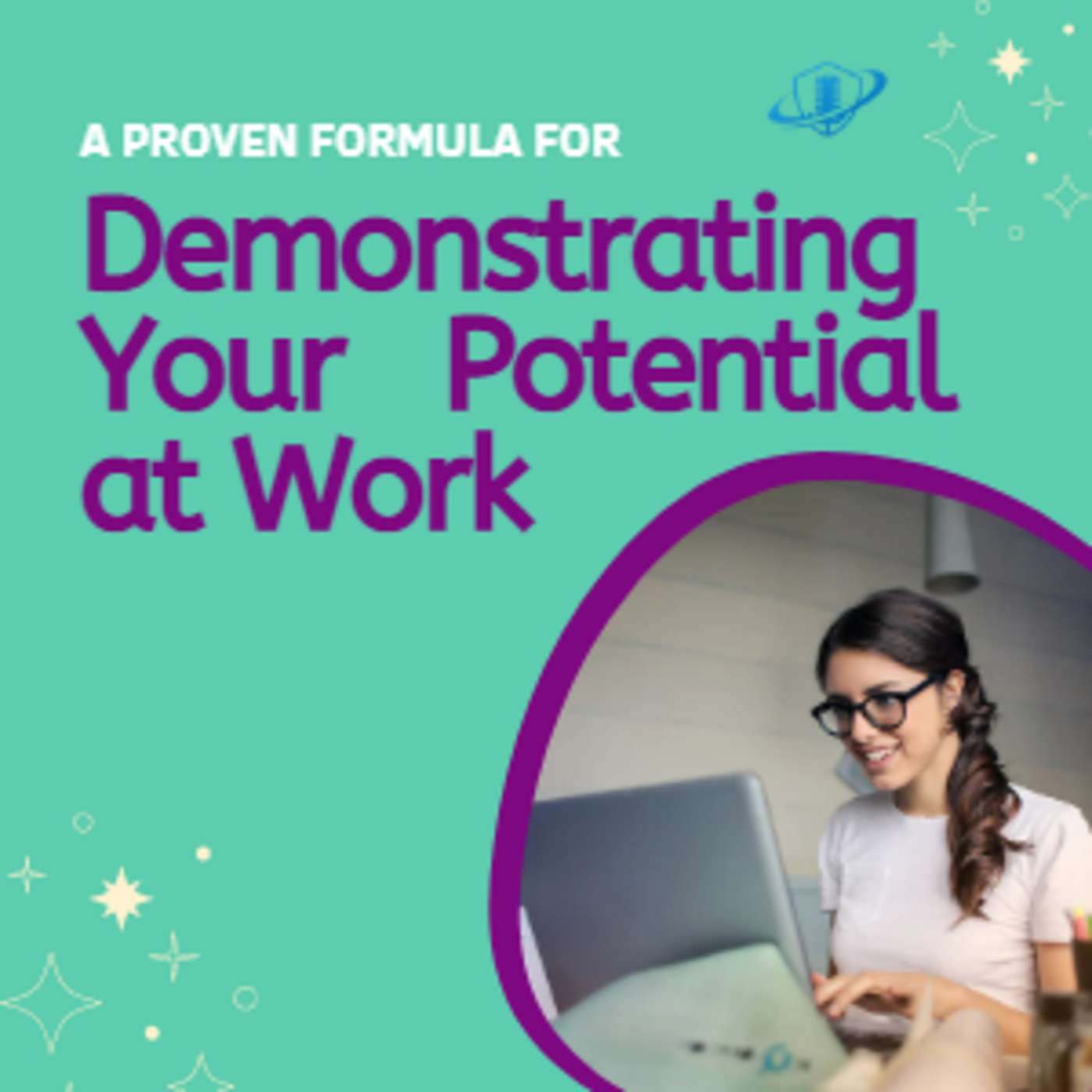 A Proven Formula for Demonstrating Your Potential at Work. Episode 166 episode artwork
