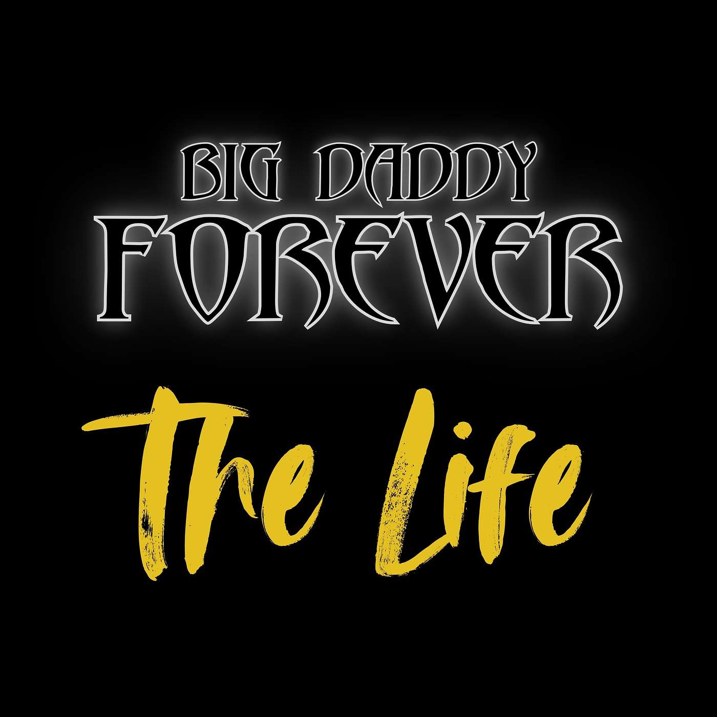 BIG DADDY FOREVER - THE LIFE episode artwork