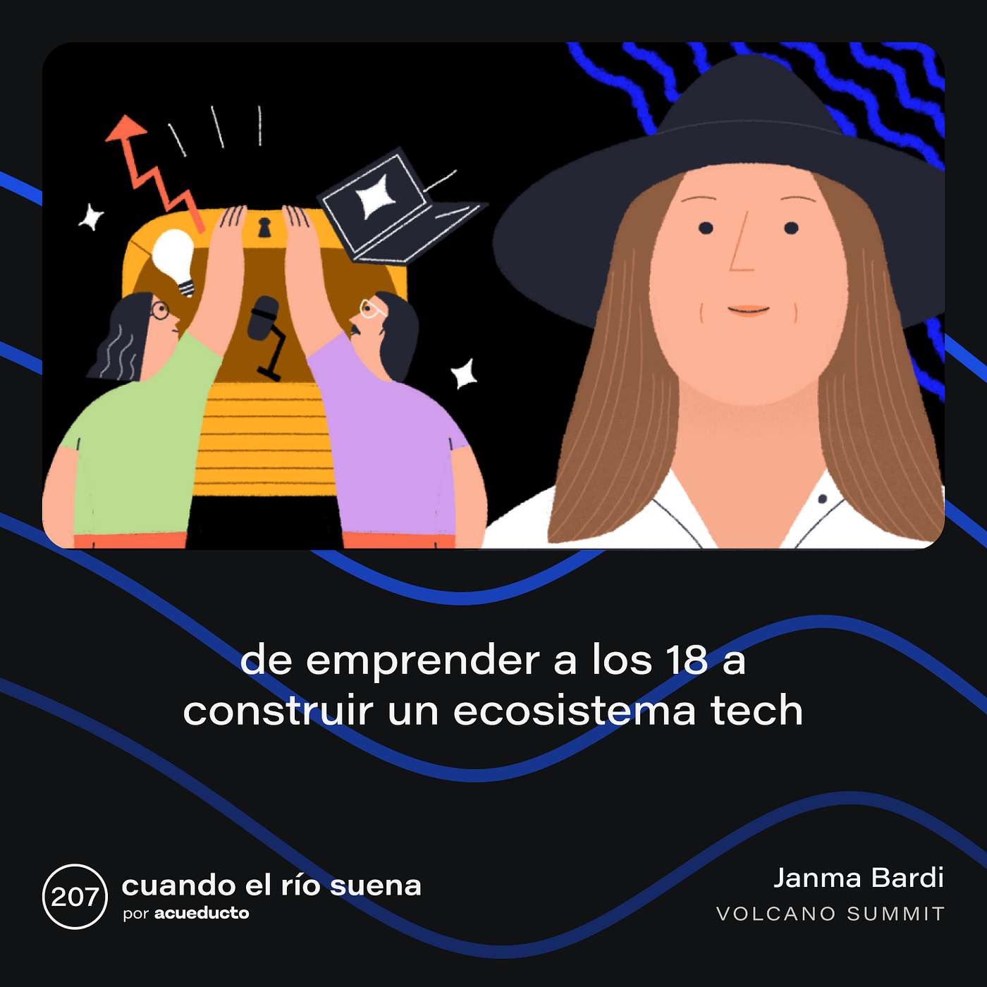 E207: De emprender a los 18 a construir un ecosistema tech, Janma Bardi - Volcano Summit