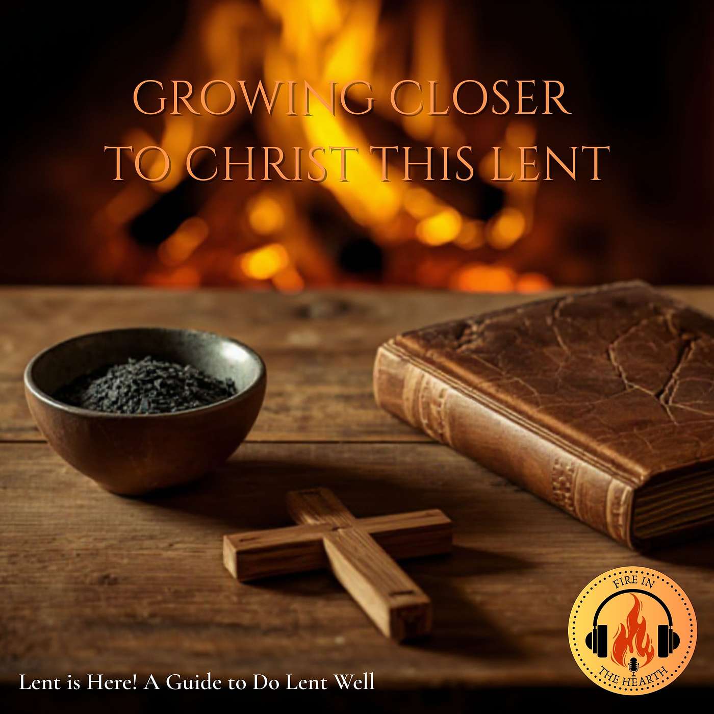 Lent is Here! A Guide to Do Lent Well | Fire in the Hearth (Ep. 30) episode artwork