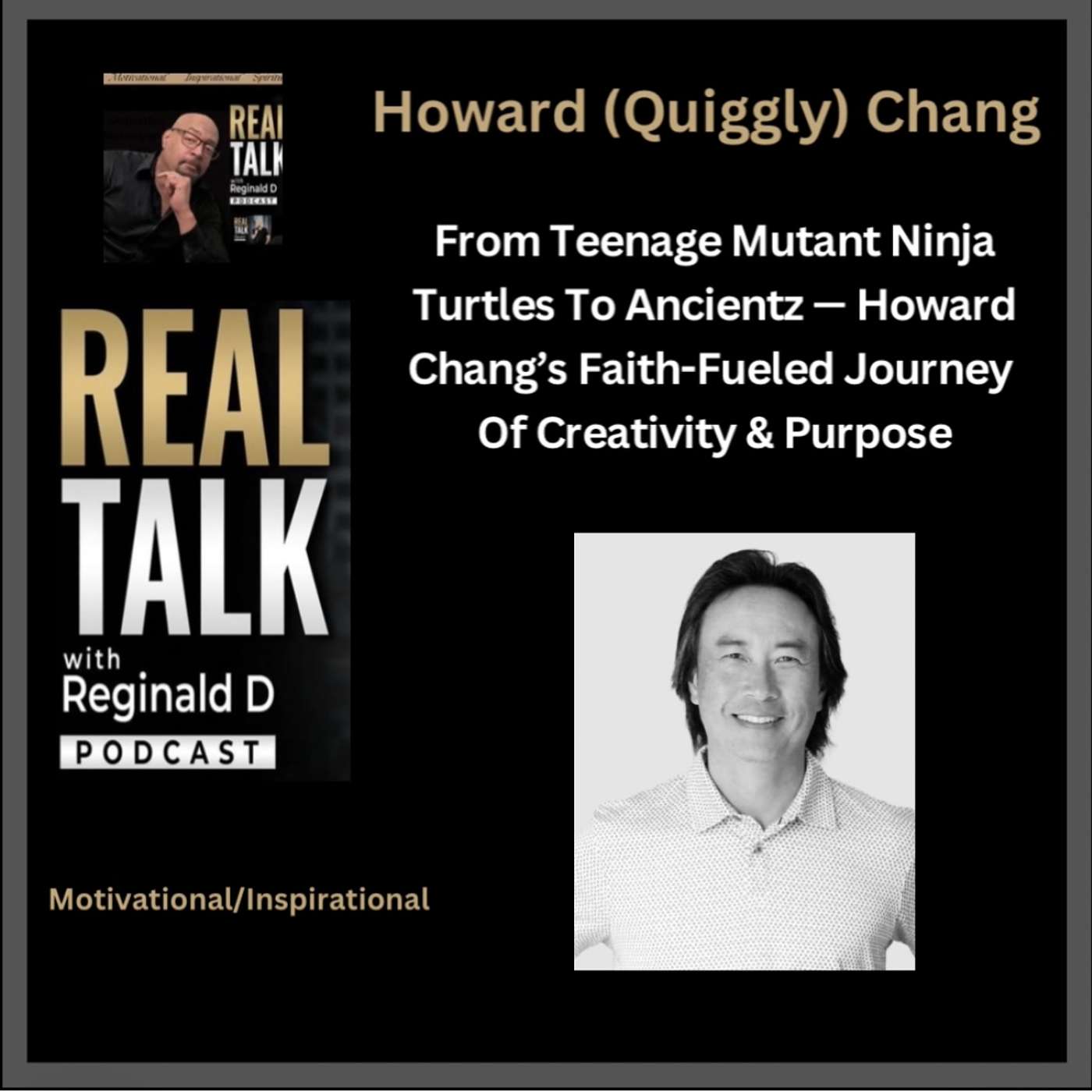 From Teenage Mutant Ninja Turtles To Ancientz — Howard (Quiggly) Chang’s Faith-Fueled Journey Of Creativity & Purpose (Inspirational)