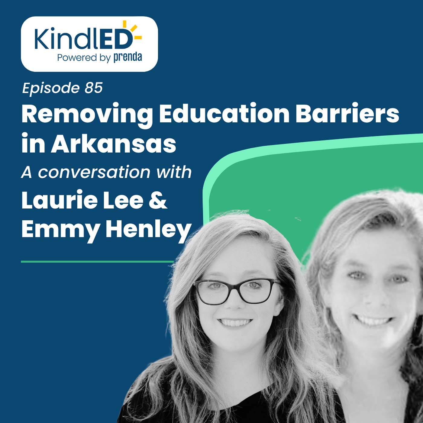 Episode 85: Removing Education Barriers in Arkansas. A Conversation with Laurie Lee and Emmy Henley.