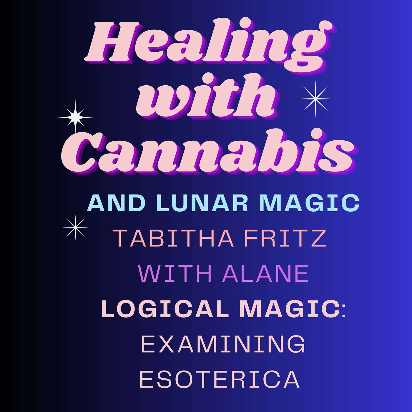 Healing with Cannabis, Lunar Magic, and Unleashing Your Potential:  Tabitha Fritz with Alane