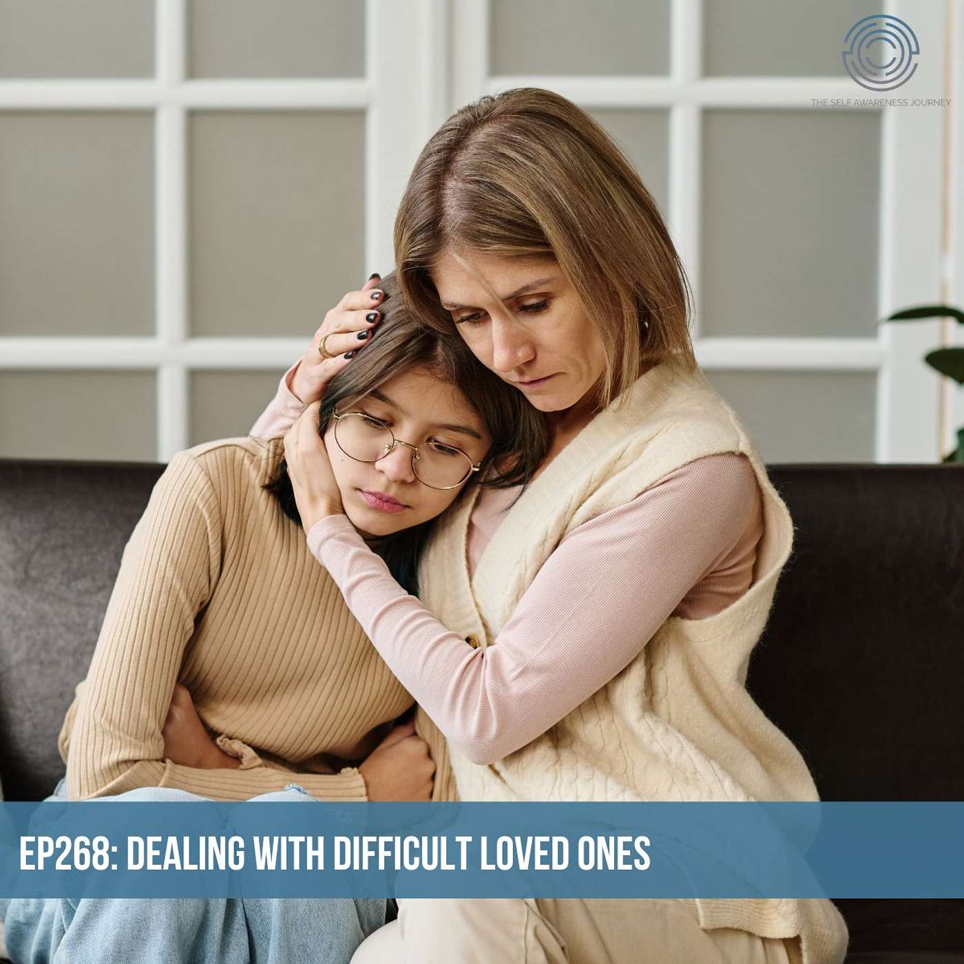 EP268 - Dealing with Difficult Loved Ones