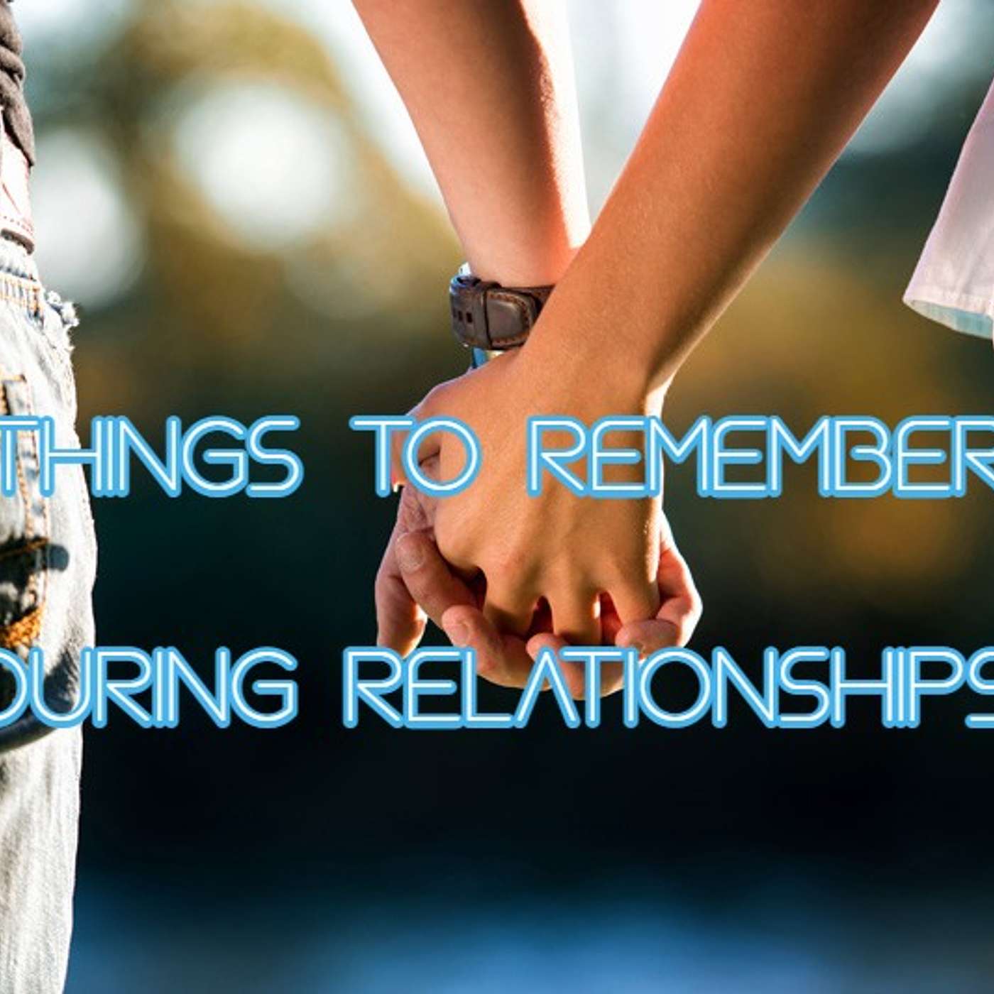 Five Key Things to Remember During A Relationship