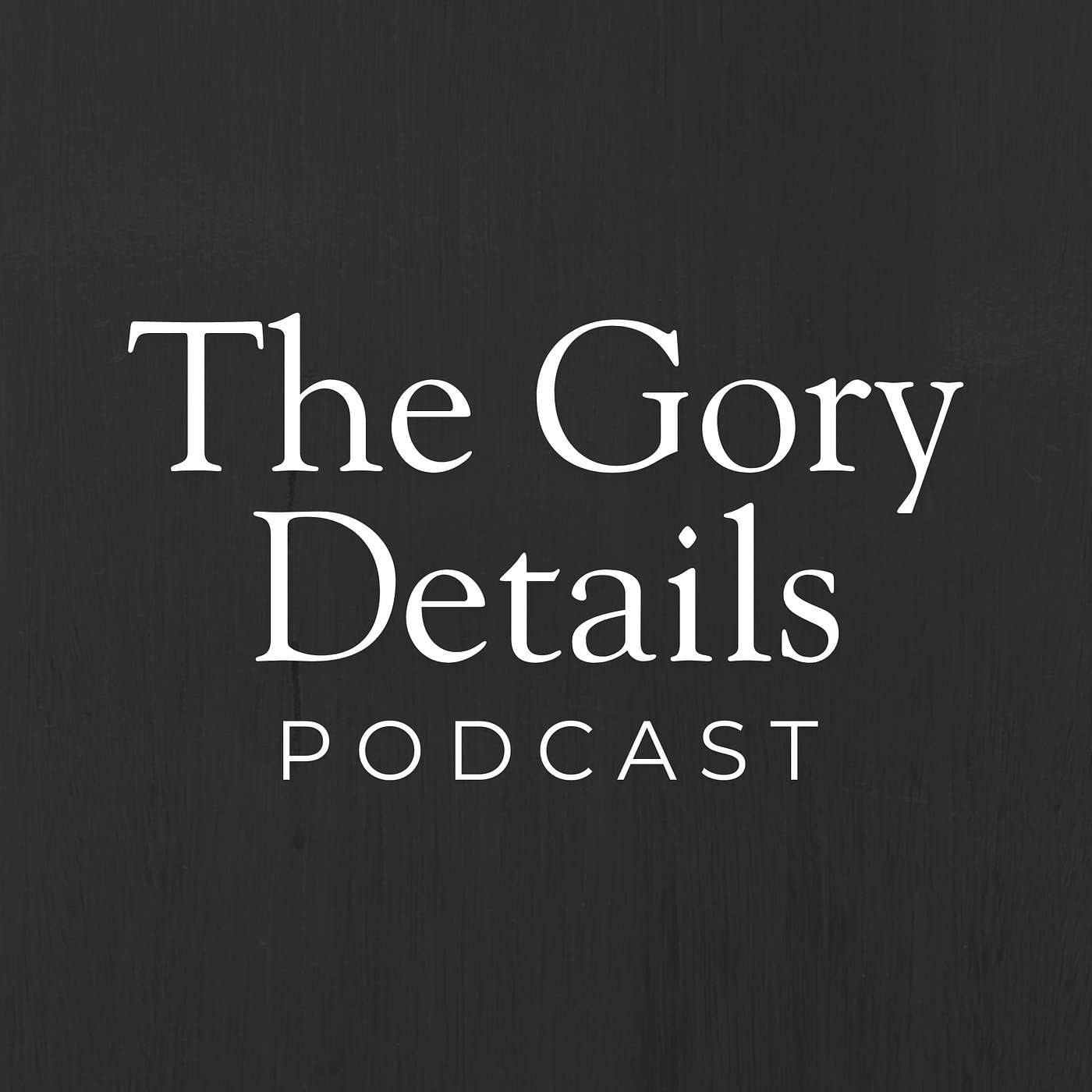 The Gory Details Podcast The Gory Details Podcast