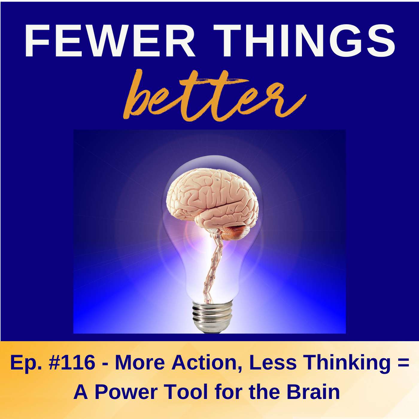 Ep. 116 - More Action, Less Thinking = A Power Tool for the Brain