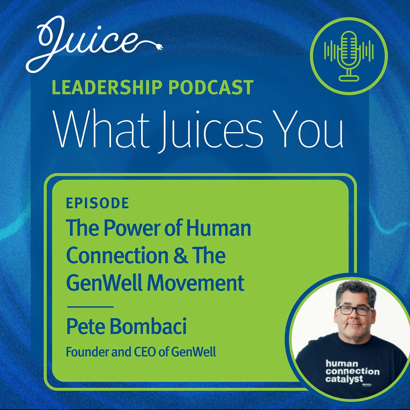 What Juices You with Pete Bombaci | The Power of Human Connection & The GenWell Movement