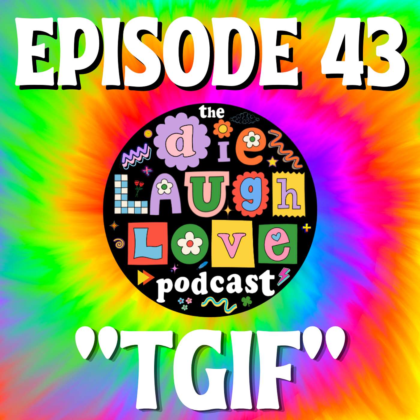 The Die Laugh Love Podcast - Episode 43 - "TGIF" episode artwork