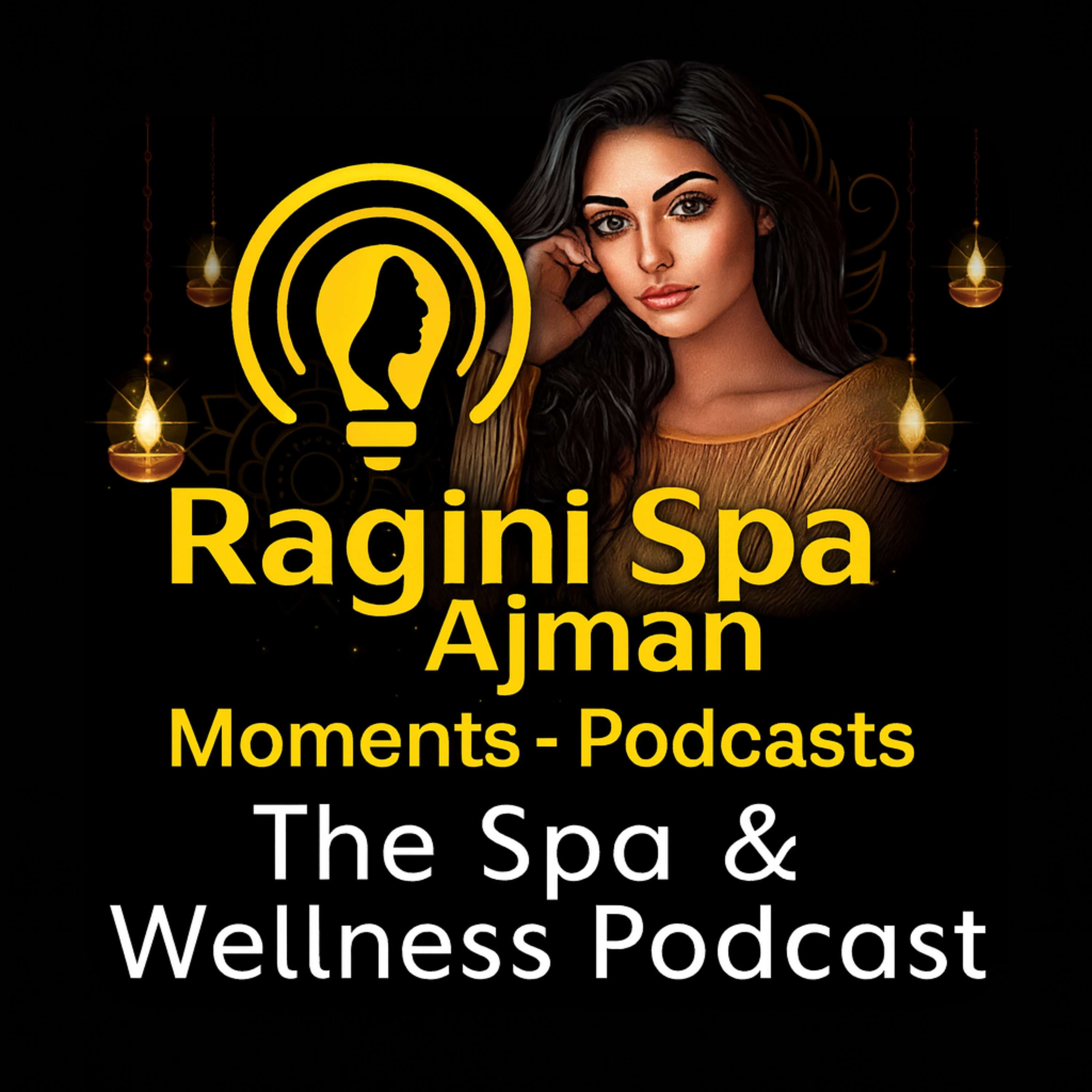 Ragini Spa Ajman Moments - The Spa And Wellness Podcast podcast artwork