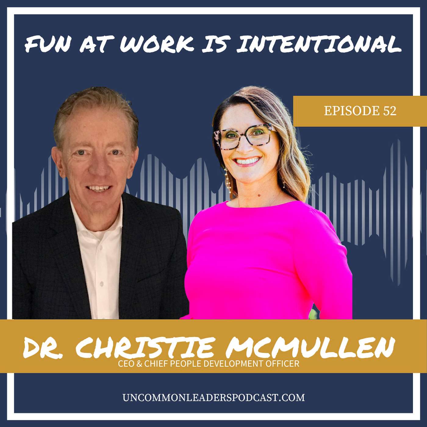 Episode 52 - Dr. Christie McMullen - Tips on making work and relationships more Fun so people won't quit!