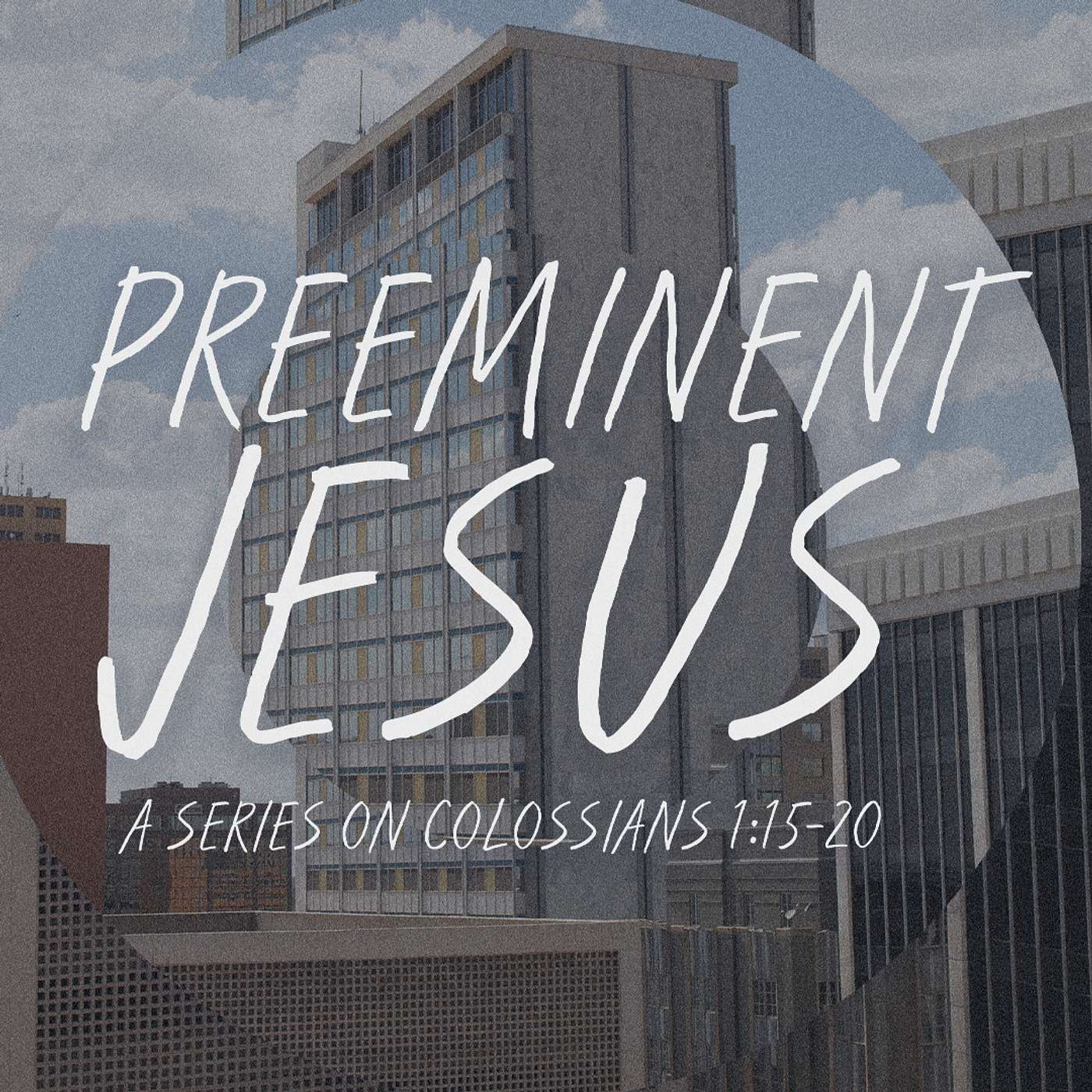 Jesus is the Head of the Church (Colossians 1:18) - Preeminent Jesus E3