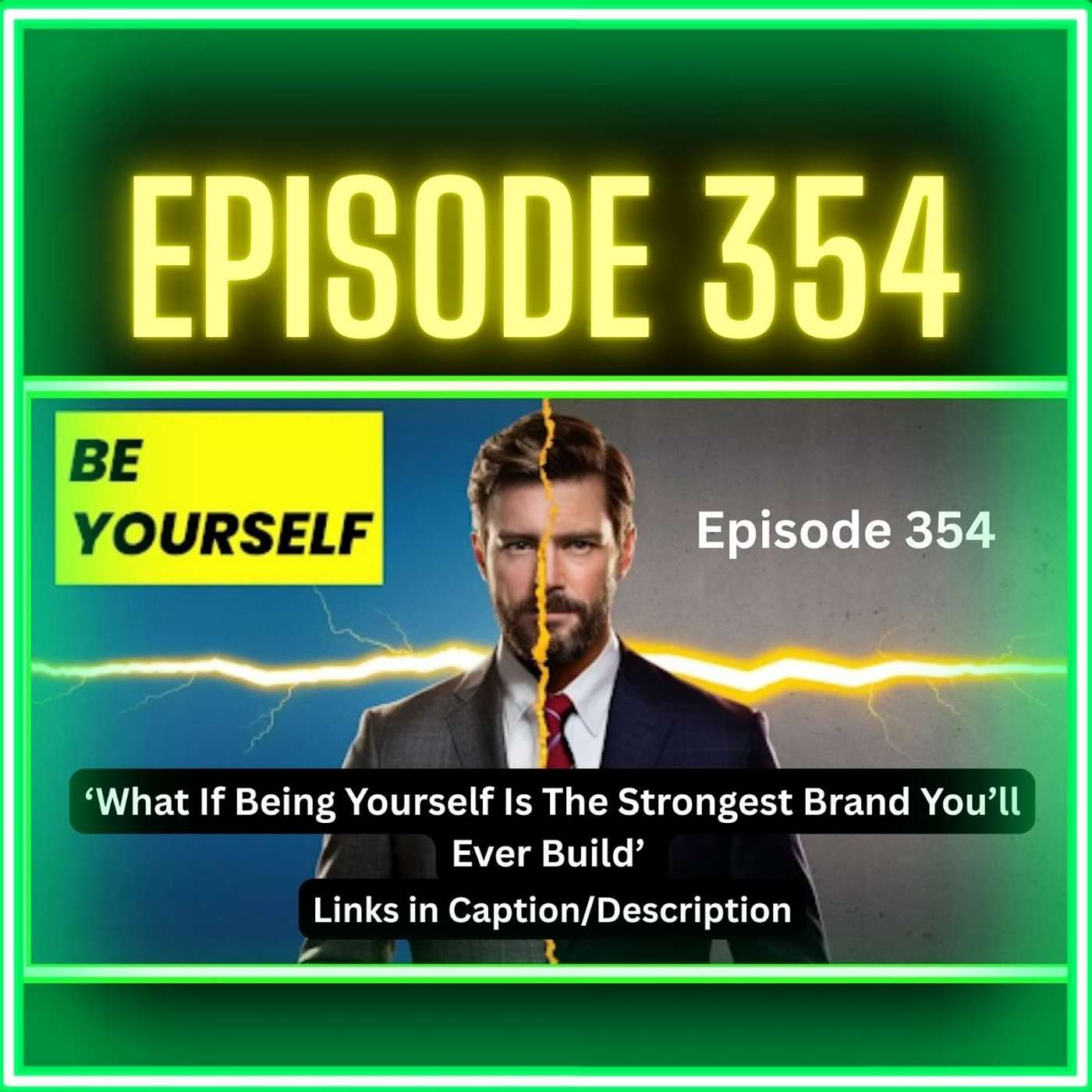 What If Being Yourself Is The Strongest Brand You’ll Ever Build (Episode 354)