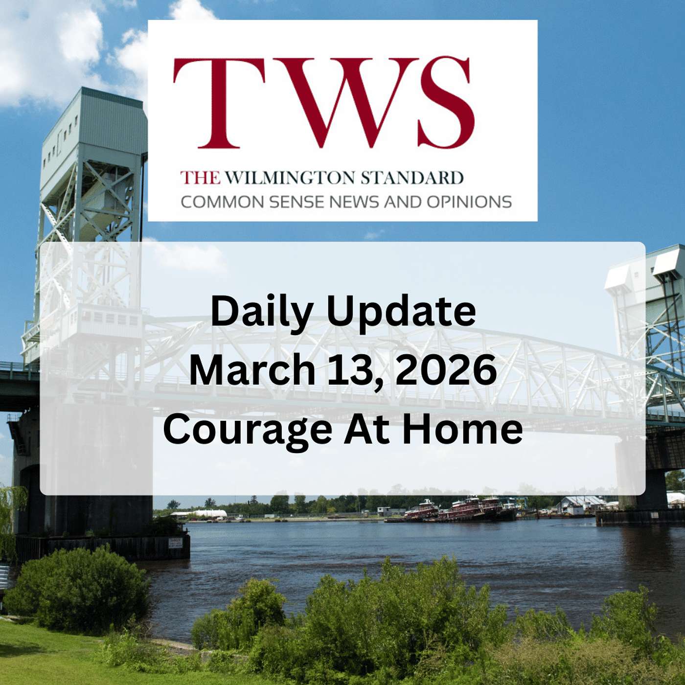 The Wilmington Standard Daily Update - March 13, 2026: Courage At Home episode artwork