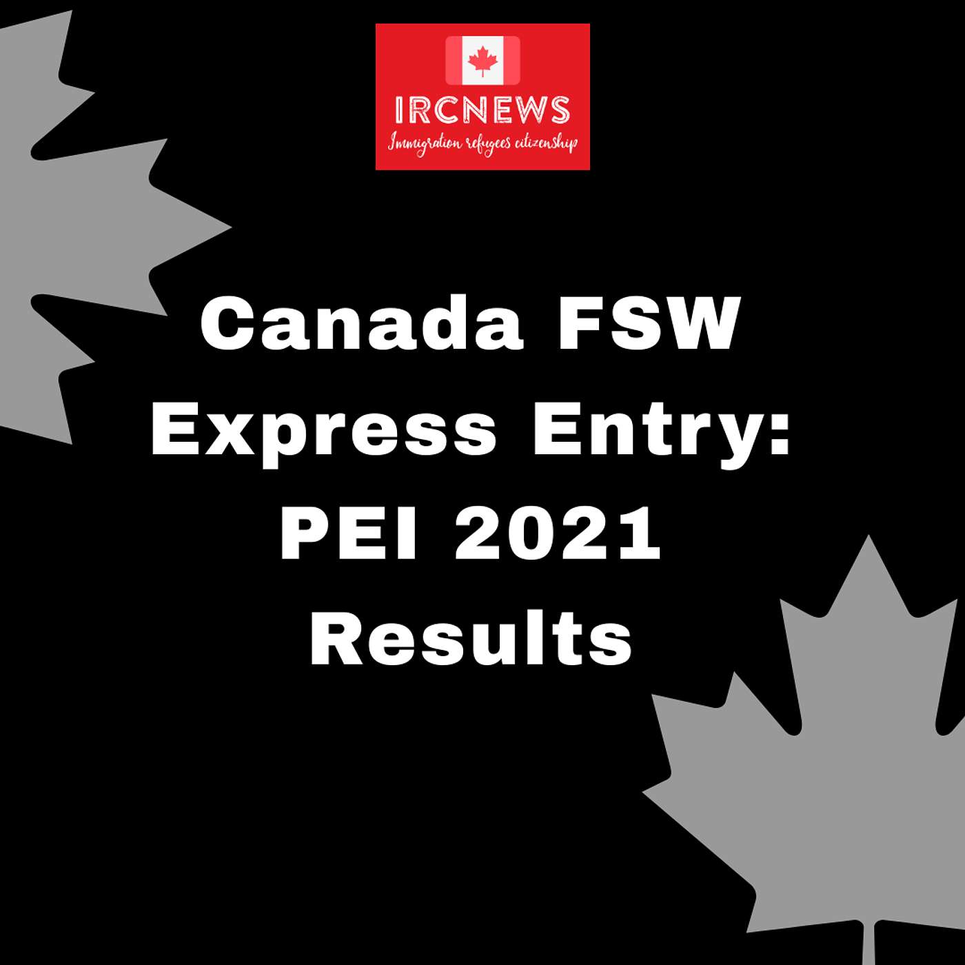 Canada Immigration Total FSW Express Entry Candidate selection for the province of Prince Edward Island in 2021 Canada Immigration Total FSW Express Entry Candidate selection for the province of Prince Edward Island in 2021