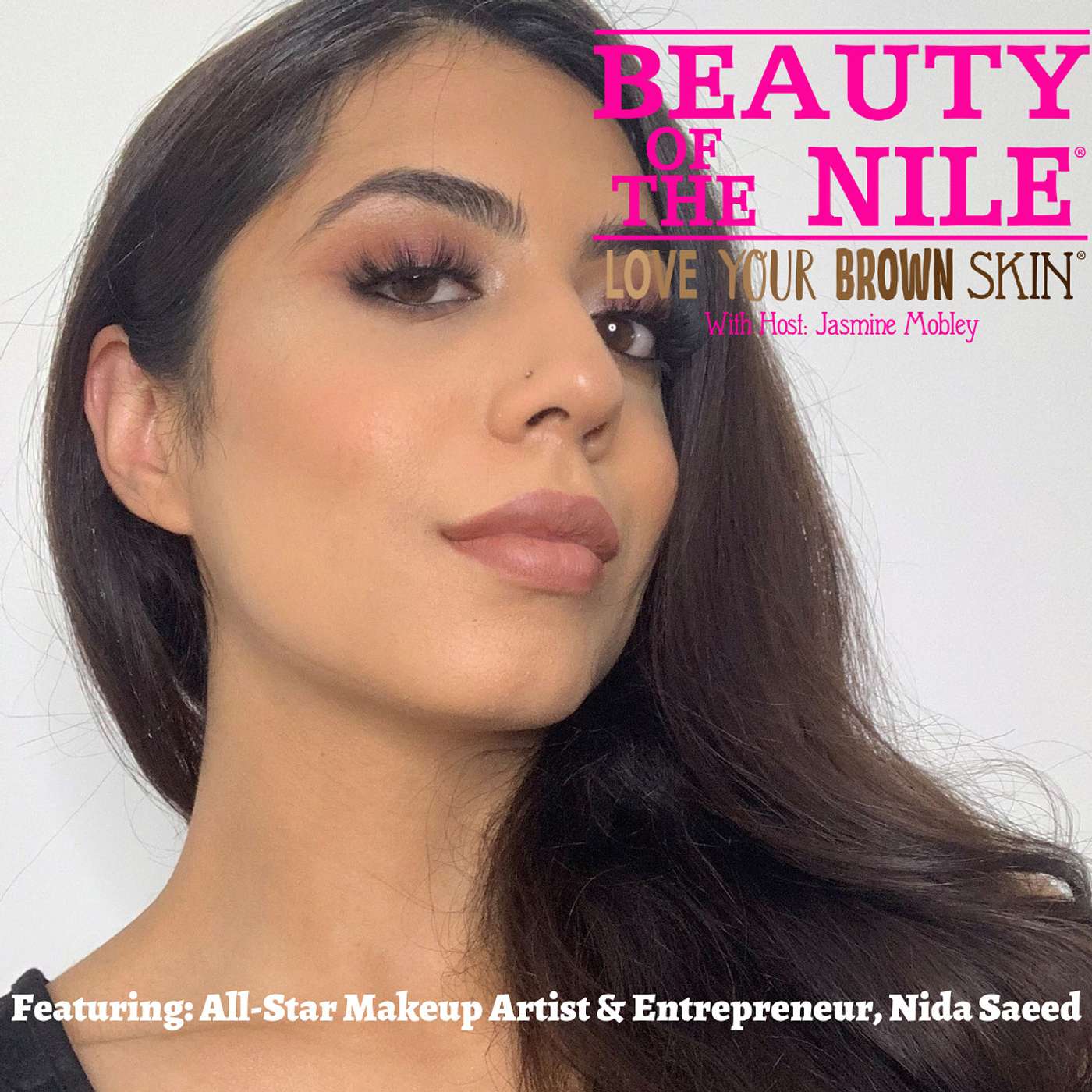 Skin Care & Makeup Tips, Embracing Diversity in Beauty, and Business Ownership - Featuring: Professional Makeup Artist, Nida Saeed - Episode 28