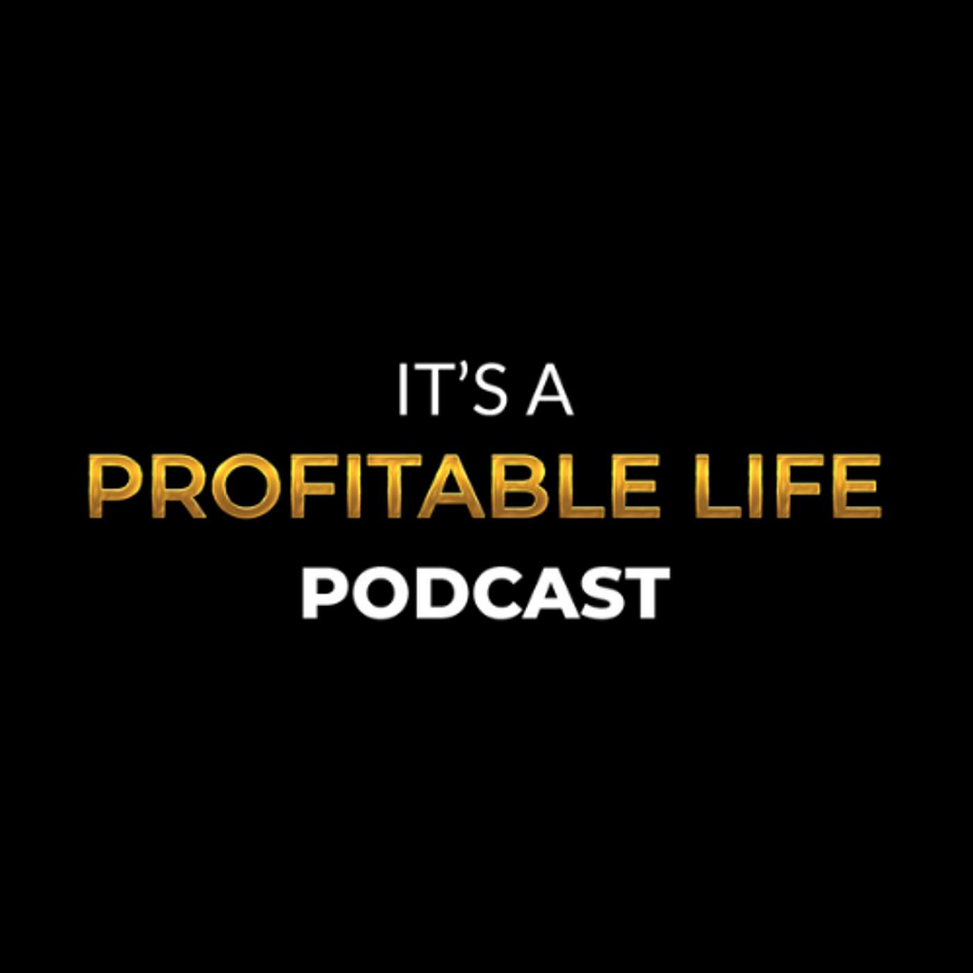 It's a Profitable Life