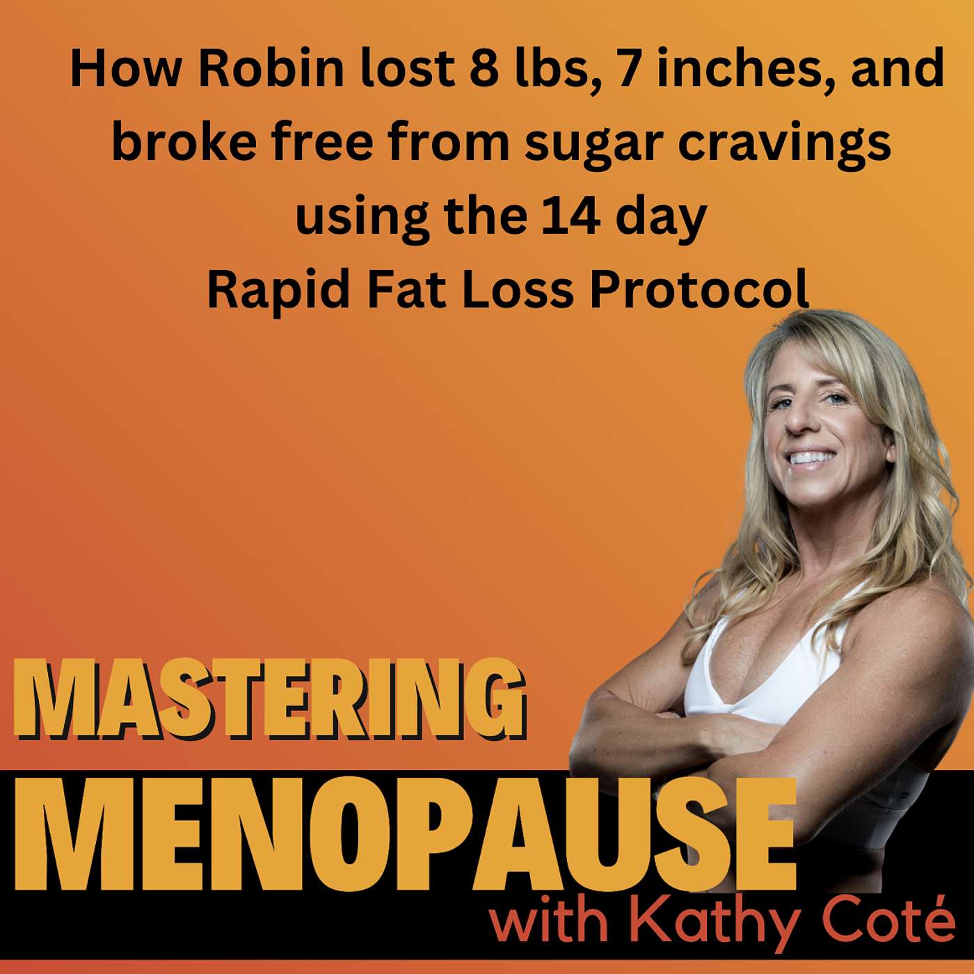 How Robin lost 8 lbs, 7 inches, and broke free from sugar cravings using the 14 day rapid fat loss protocol episode artwork