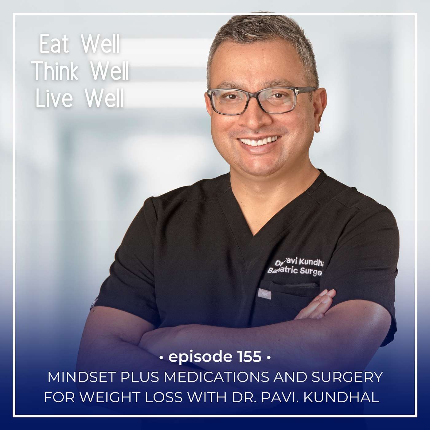 Mindset Plus Medications And Surgery For Weight Loss With Dr. Pavi Kundhal [Ep. 155]