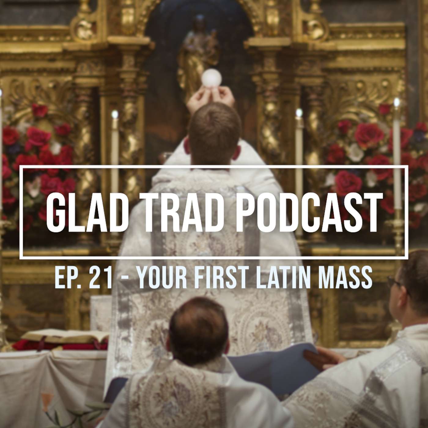 Ep.21 - Your First Latin Mass