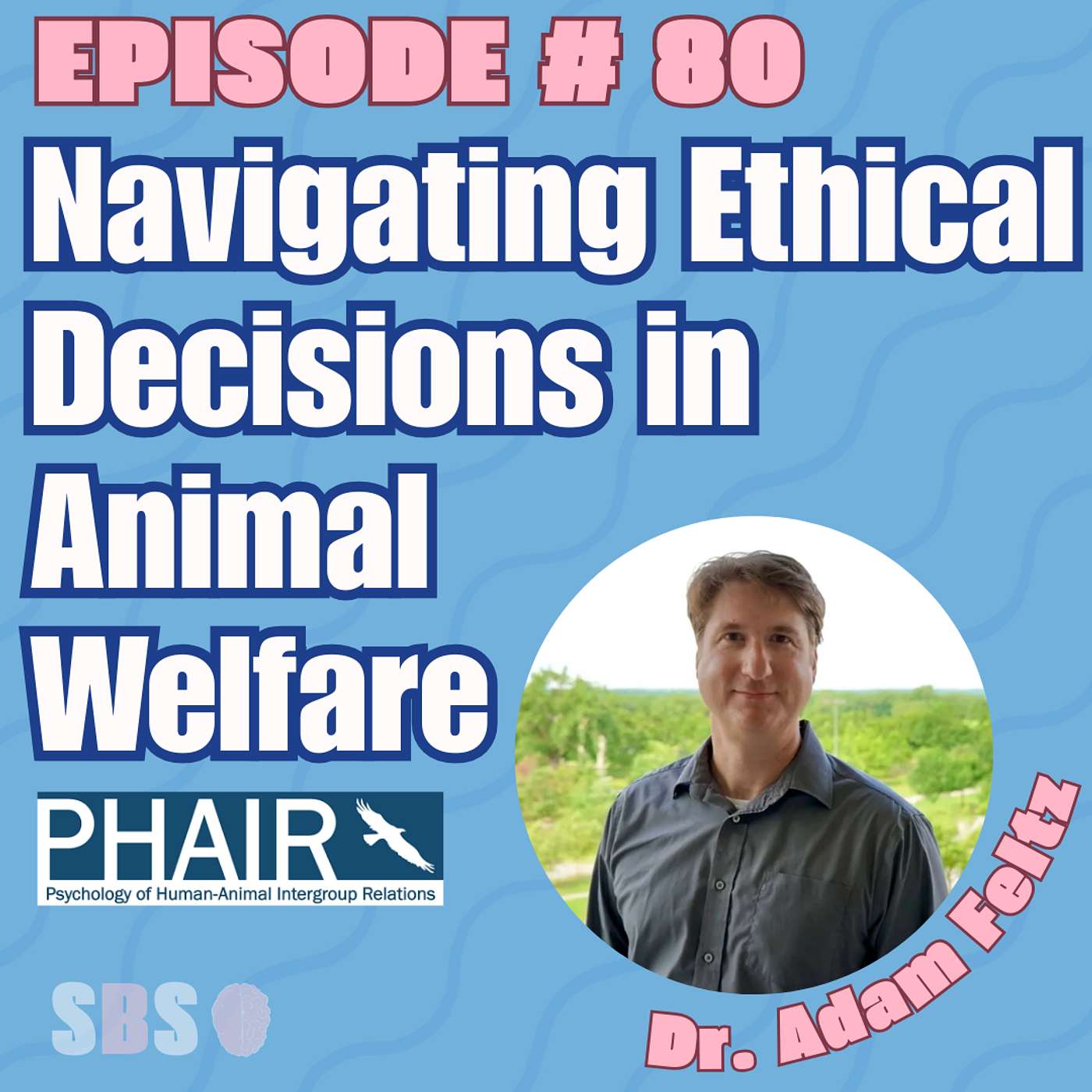 #80. Navigating Ethical Decisions in Animal Welfare – Dr. Adam Feltz