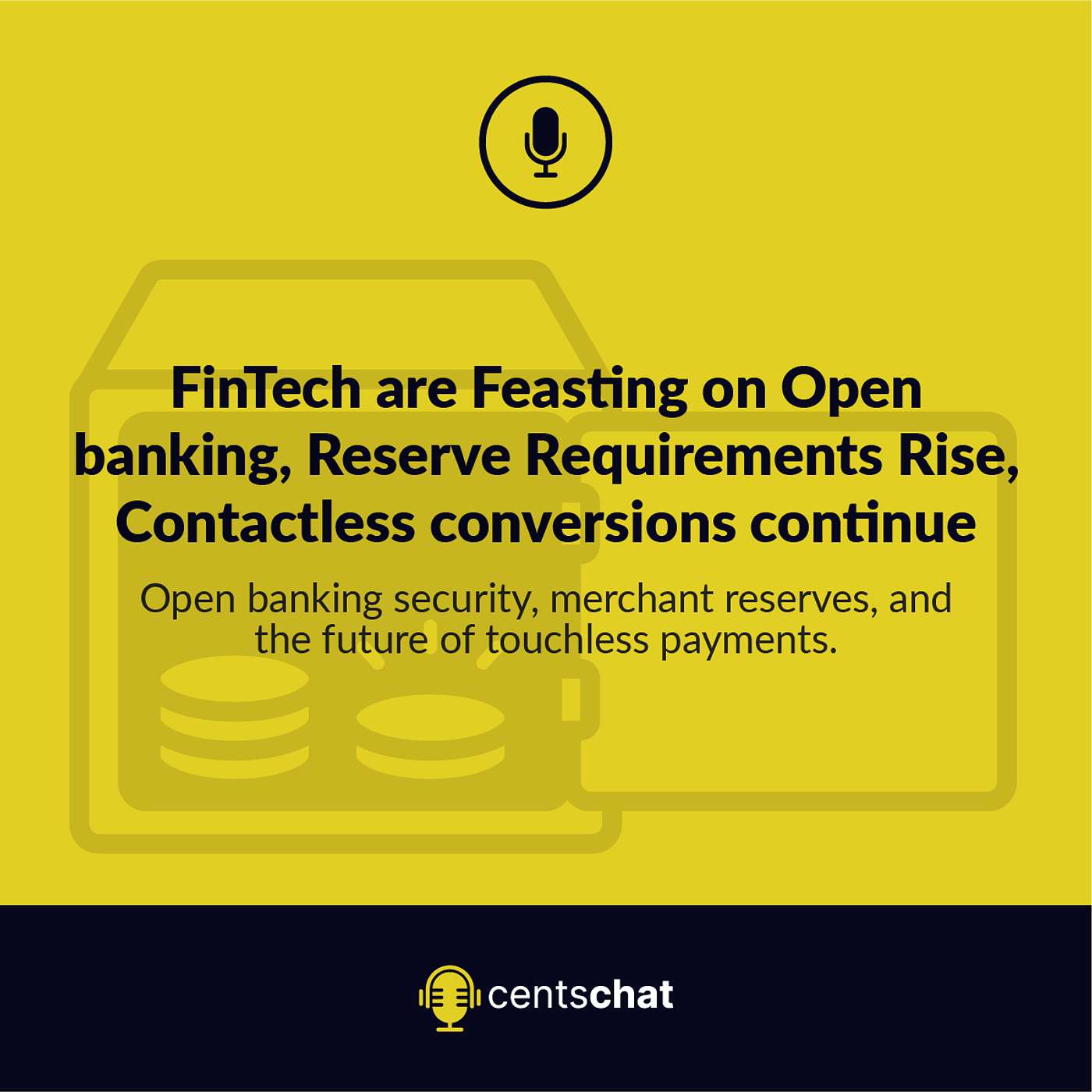 FinTech are Feasting on Open banking, Reserve Requirements Rise, Contactless conversions continue episode artwork