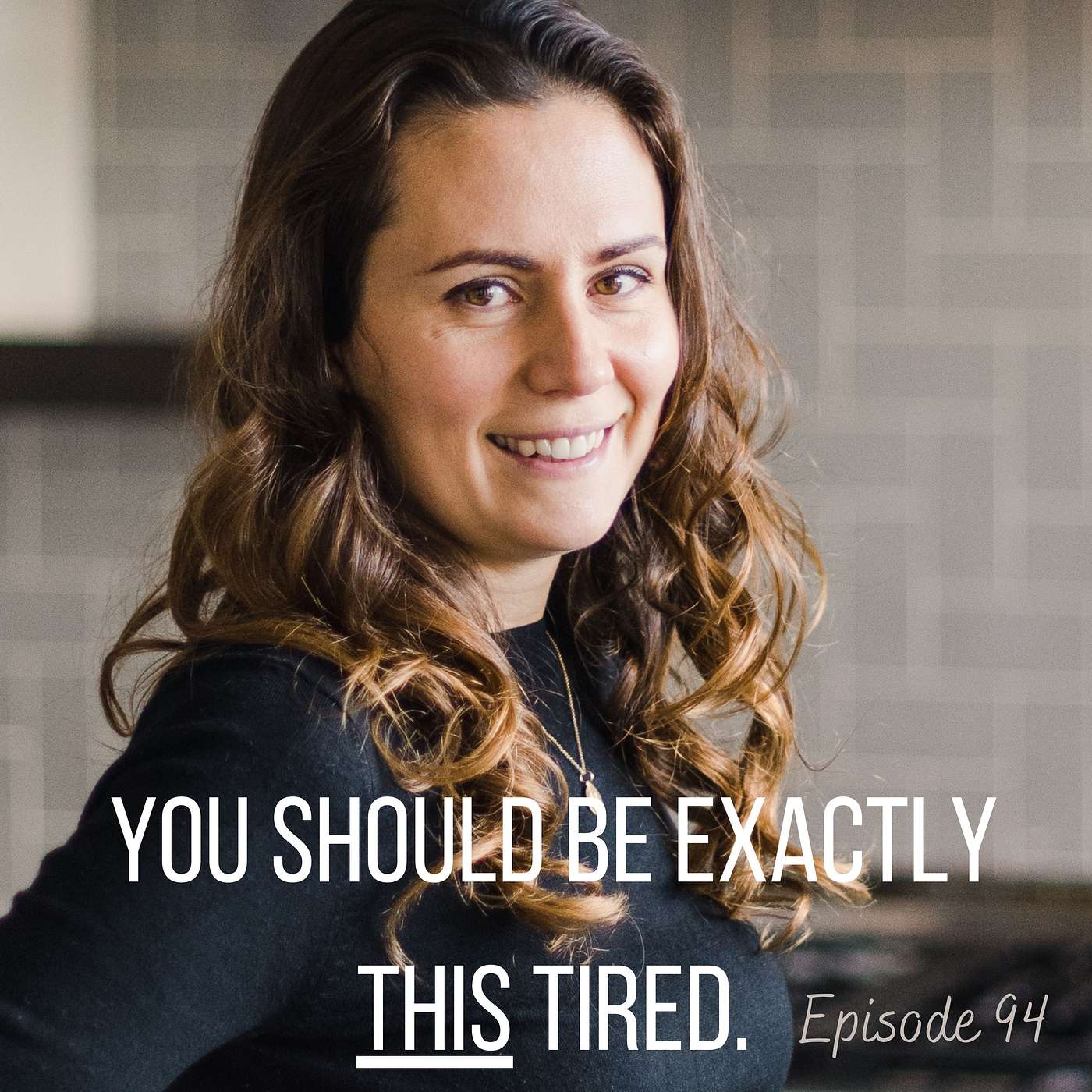 You should be exactly THIS tired.