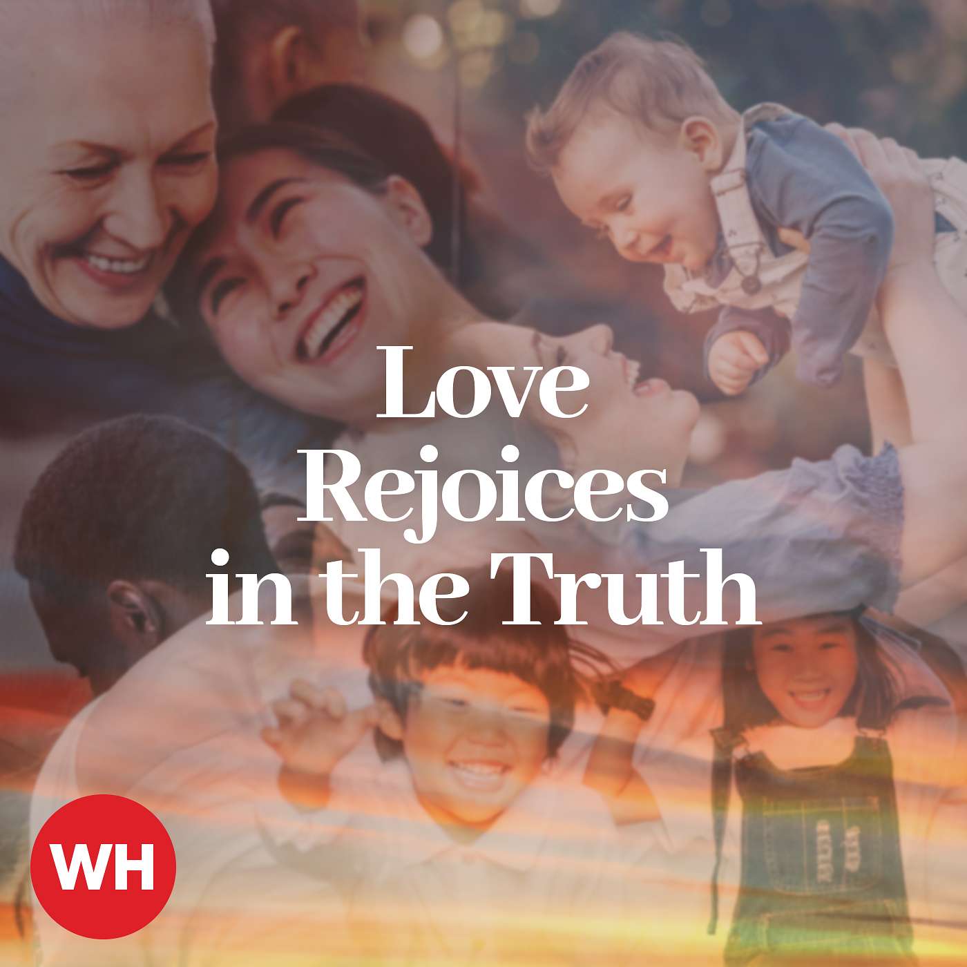 Love Rejoices in the Truth Love Rejoices in the Truth
