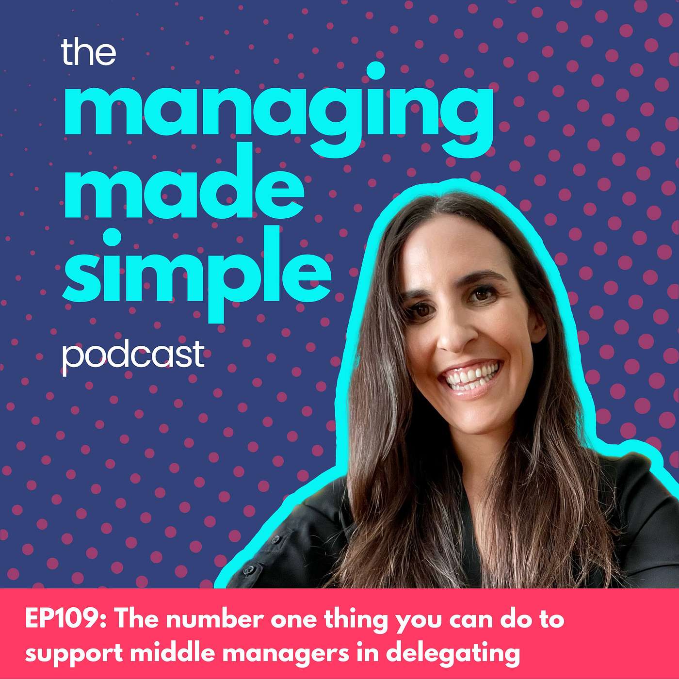 109: The number one thing you can do to support middle managers in delegating