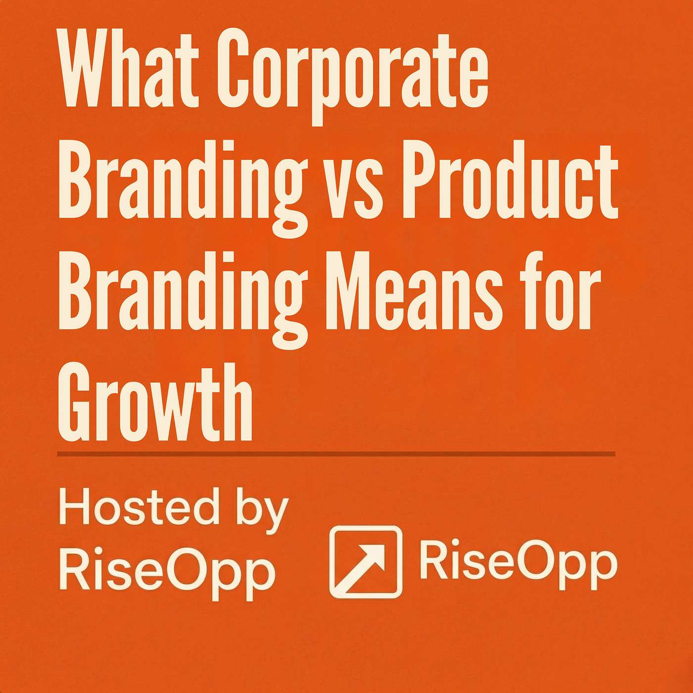What Corporate Branding vs Product Branding Means for Growth | RiseOpp episode artwork