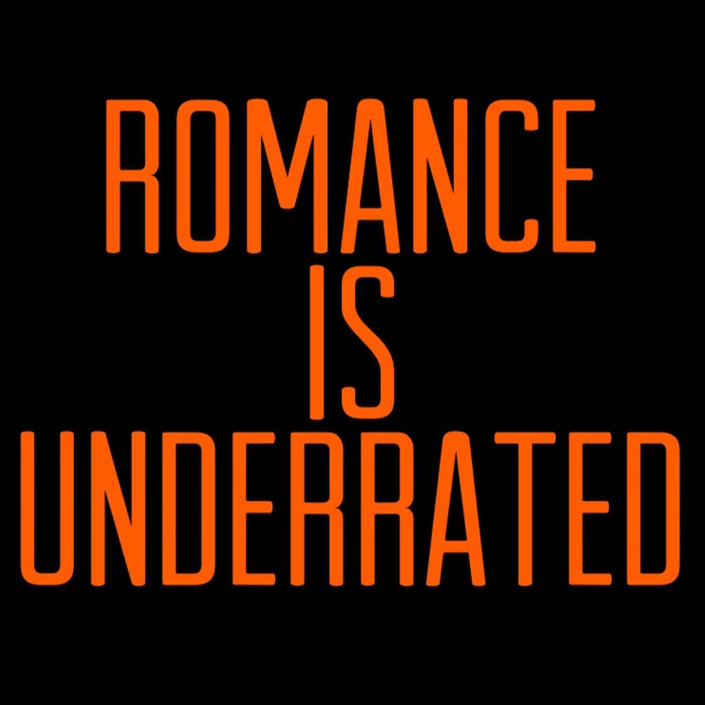 Romance Is Underrated